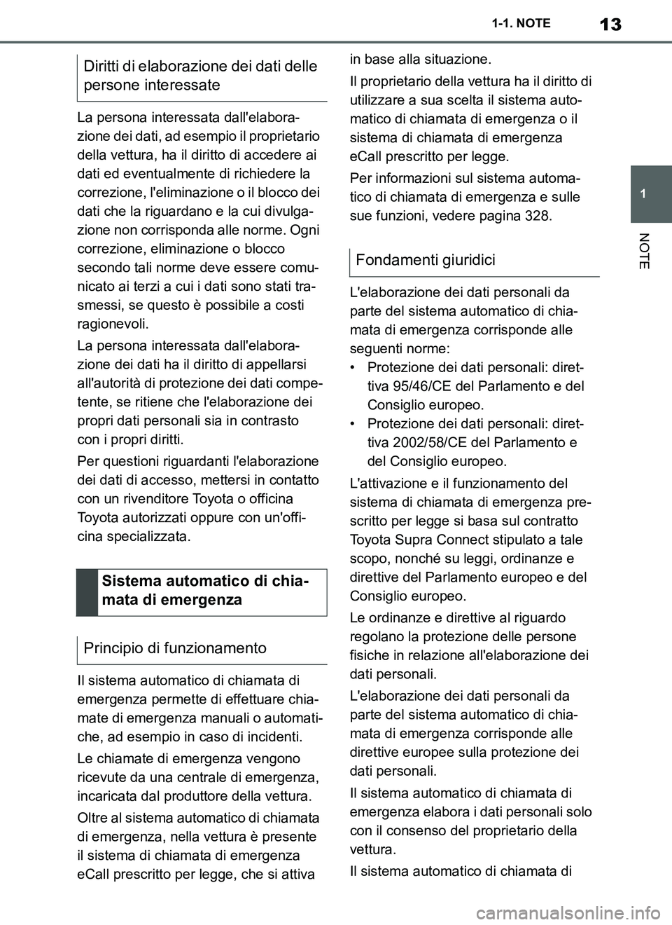 TOYOTA SUPRA 2019 Manuale duso (in Italian) 13
1
Supra Owners Manual_EL
1-1. NOTE
NOTE
La persona interessata dallelabora-
zione dei dati, ad esempio il proprietario
della vettura, ha il diritto di accedere ai
dati ed eventualmente di richi TOYOTA SUPRA 2019 Manuale duso (in Italian) 13
1
Supra Owners Manual_EL
1-1. NOTE
NOTE
La persona interessata dallelabora-
zione dei dati, ad esempio il proprietario
della vettura, ha il diritto di accedere ai
dati ed eventualmente di richi