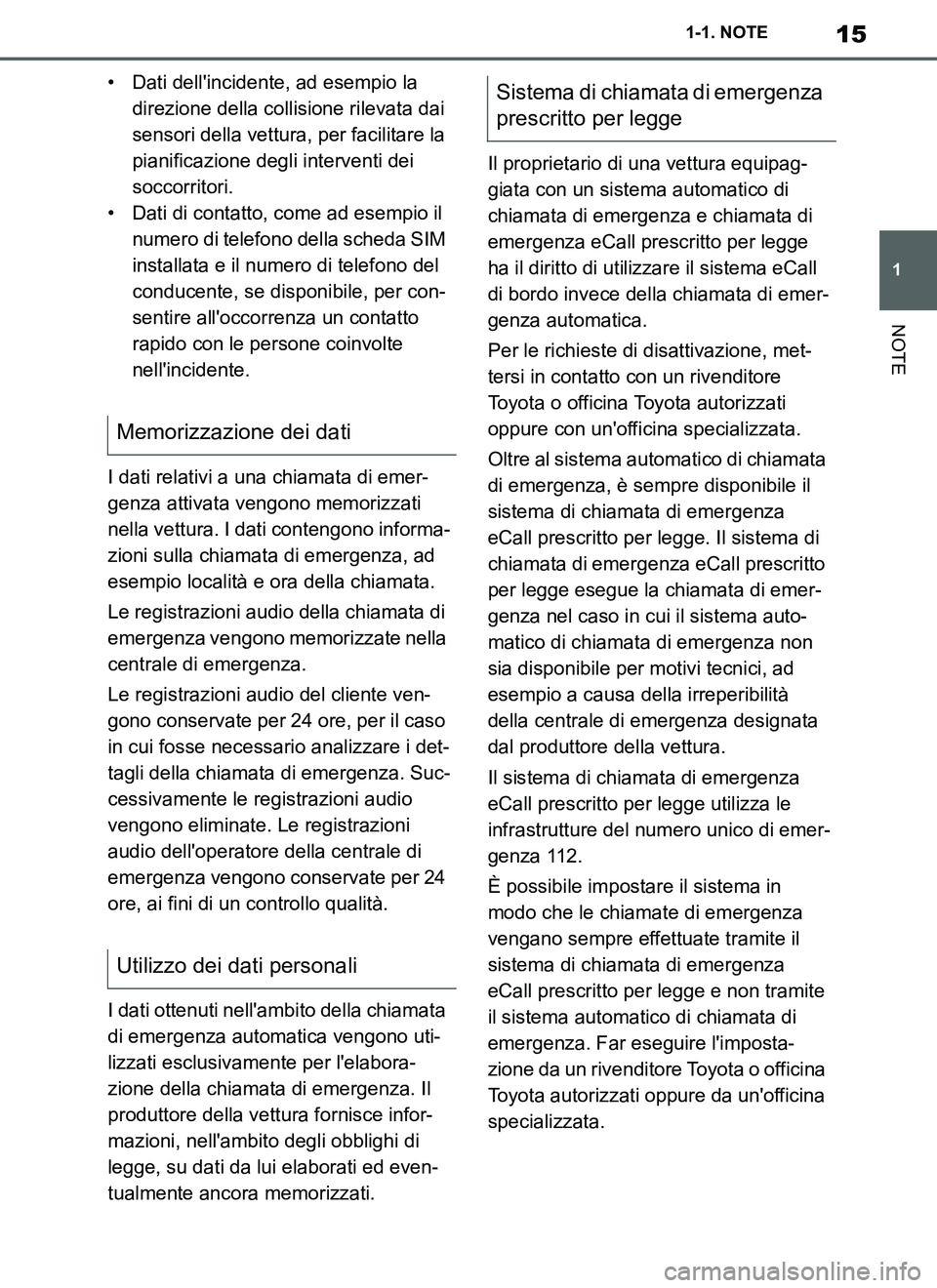 TOYOTA SUPRA 2019 Manuale duso (in Italian) 15
1
Supra Owners Manual_EL
1-1. NOTE
NOTE
• Dati dellincidente, ad esempio la
direzione della collisione rilevata dai
sensori della vettura, per facilitare la
pianificazione degli interventi d TOYOTA SUPRA 2019 Manuale duso (in Italian) 15
1
Supra Owners Manual_EL
1-1. NOTE
NOTE
• Dati dellincidente, ad esempio la
direzione della collisione rilevata dai
sensori della vettura, per facilitare la
pianificazione degli interventi d