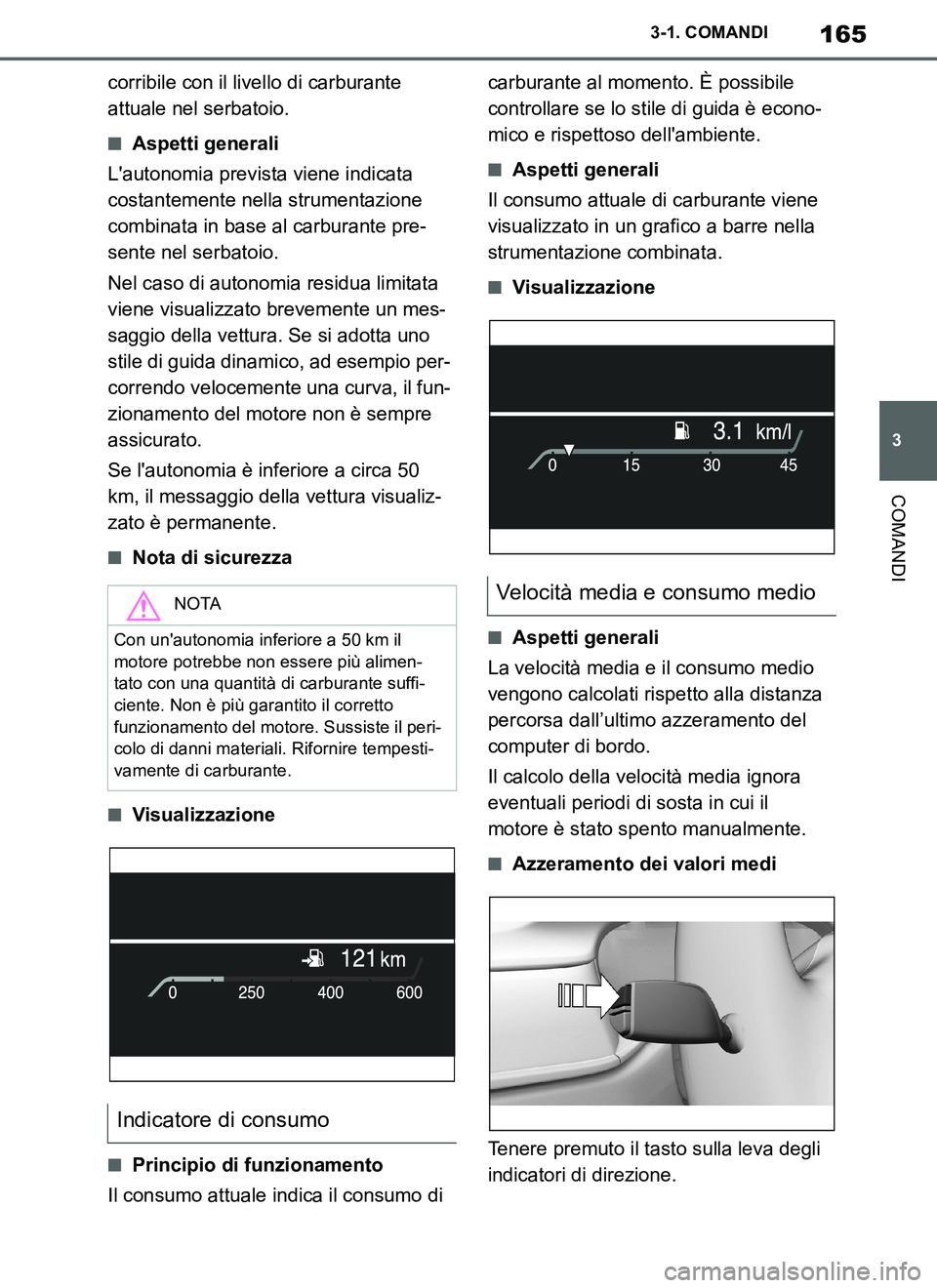 TOYOTA SUPRA 2019 Manuale duso (in Italian) 165
3
Supra Owners Manual_EL
3-1. COMANDI
COMANDI
corribile con il livello di carburante
attuale nel serbatoio.
■Aspetti generali
Lautonomia prevista viene indicata
costantemente nella strumenta TOYOTA SUPRA 2019 Manuale duso (in Italian) 165
3
Supra Owners Manual_EL
3-1. COMANDI
COMANDI
corribile con il livello di carburante
attuale nel serbatoio.
■Aspetti generali
Lautonomia prevista viene indicata
costantemente nella strumenta