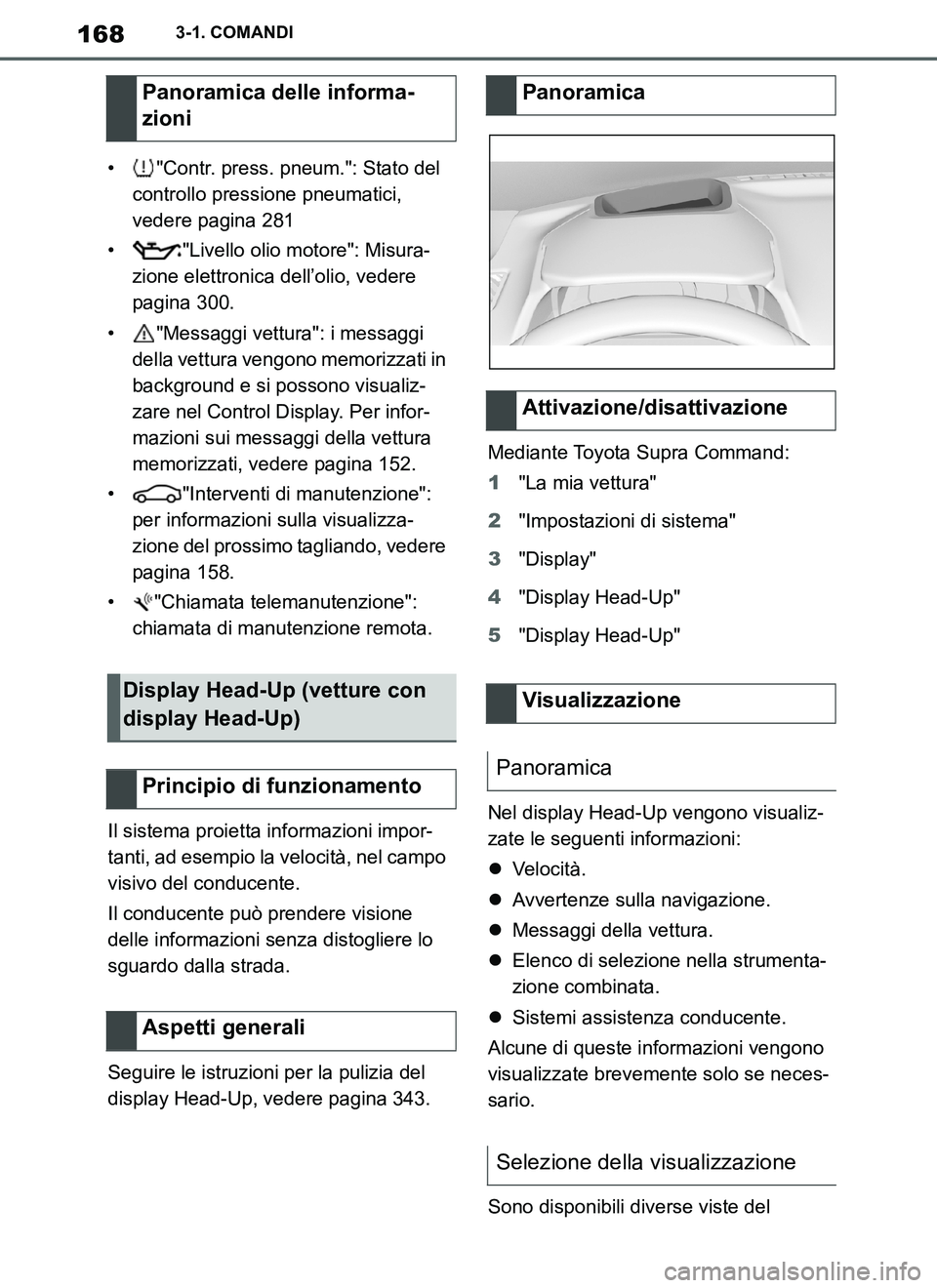 TOYOTA SUPRA 2019 Manuale duso (in Italian) 168
Supra Owners Manual_EL
3-1. COMANDI
• "Contr. press. pneum.": Stato del
controllo pressione pneumatici,
vedere pagina 281
• "Livello olio motore": Misura-
zione elettronica dell’olio, ved TOYOTA SUPRA 2019 Manuale duso (in Italian) 168
Supra Owners Manual_EL
3-1. COMANDI
• "Contr. press. pneum.": Stato del
controllo pressione pneumatici,
vedere pagina 281
• "Livello olio motore": Misura-
zione elettronica dell’olio, ved