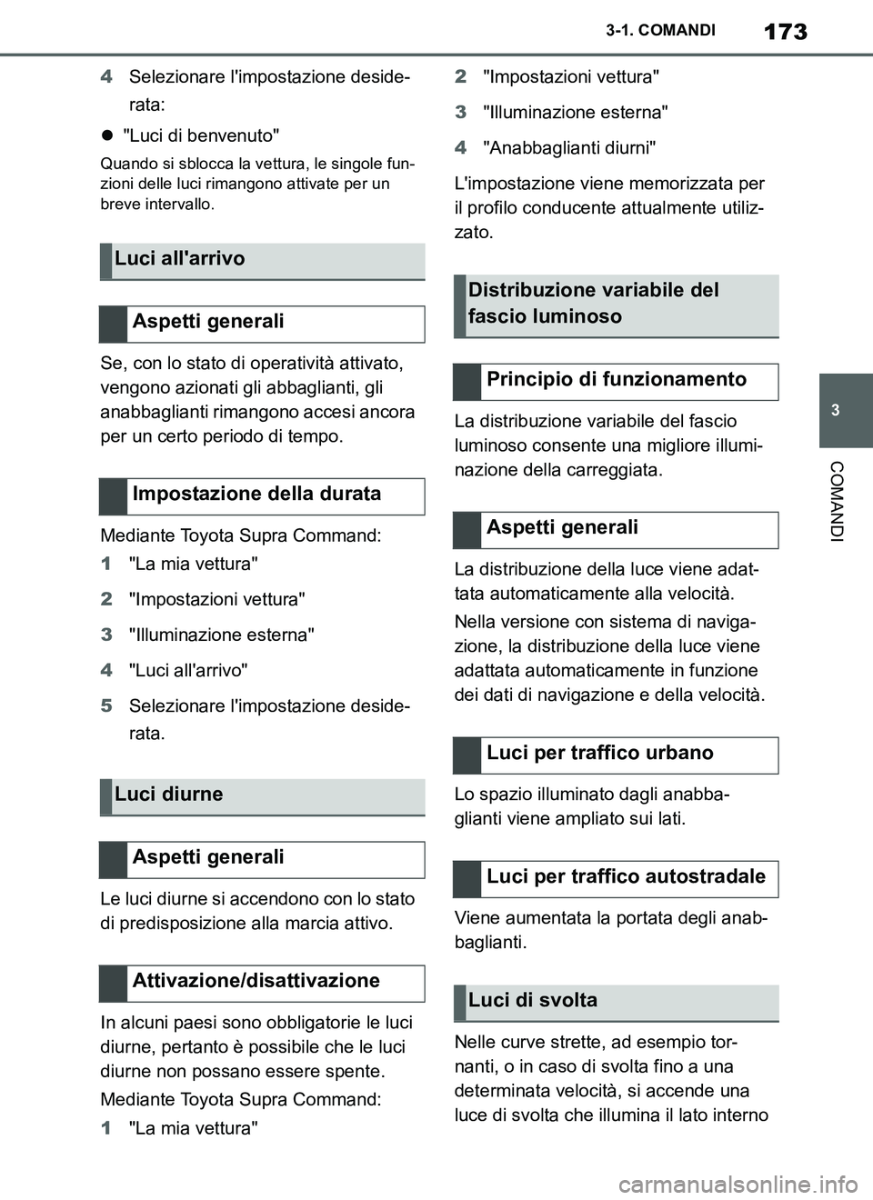 TOYOTA SUPRA 2019 Manuale duso (in Italian) 173
3
Supra Owners Manual_EL
3-1. COMANDI
COMANDI
4Selezionare limpostazione deside-
rata:
"Luci di benvenuto"
Quando si sblocca la vettura, le singole fun-
zioni delle luci rimangono attivate pe TOYOTA SUPRA 2019 Manuale duso (in Italian) 173
3
Supra Owners Manual_EL
3-1. COMANDI
COMANDI
4Selezionare limpostazione deside-
rata:
"Luci di benvenuto"
Quando si sblocca la vettura, le singole fun-
zioni delle luci rimangono attivate pe