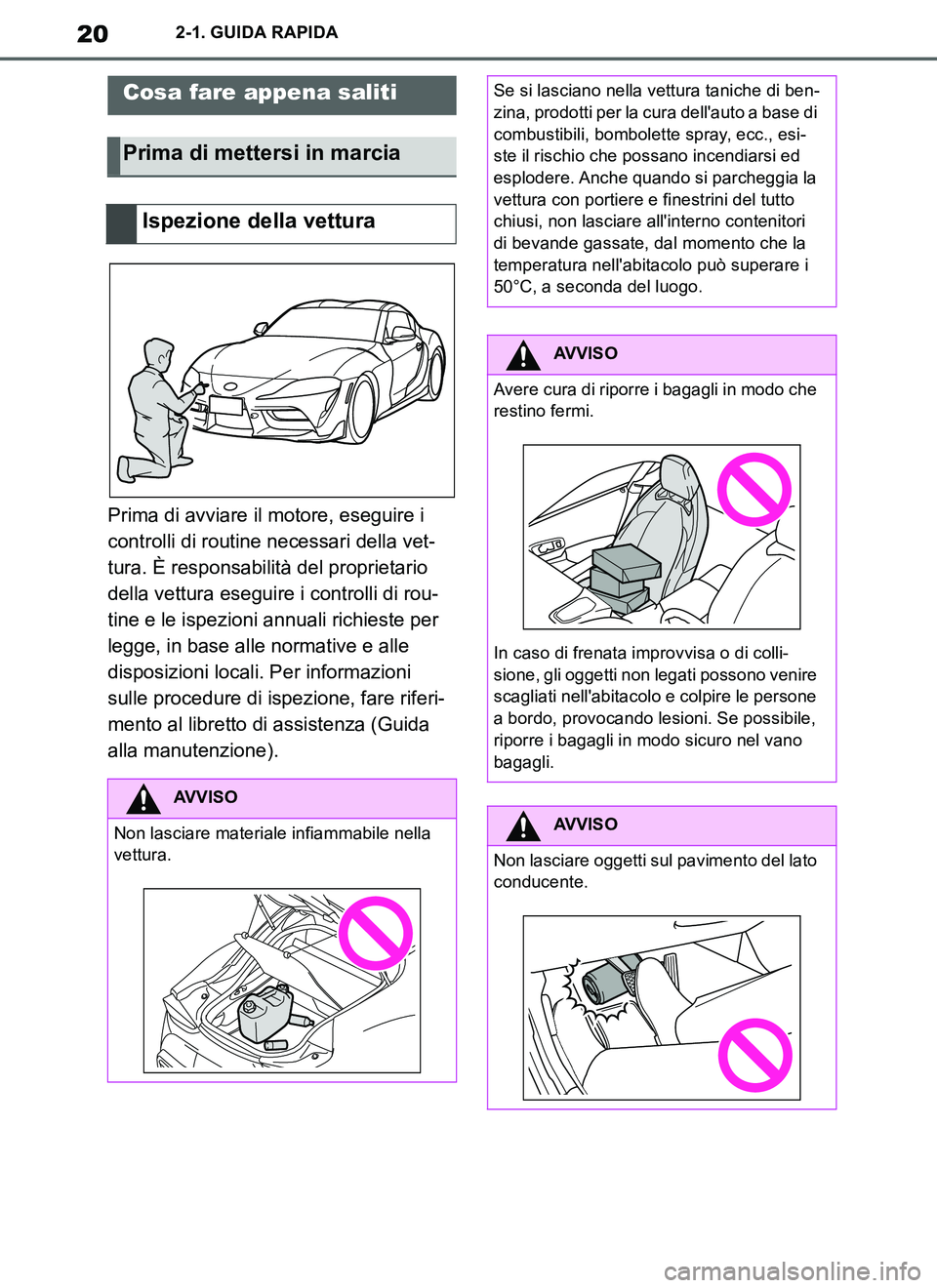 TOYOTA SUPRA 2019 Manuale duso (in Italian) 20
Supra Owners Manual_EL
2-1. GUIDA RAPIDA
2-1.GUIDA R APIDA
Prima di avviare il motore, eseguire i
controlli di routine necessari della vet-
tura. È responsabilità del proprietario
della vettur TOYOTA SUPRA 2019 Manuale duso (in Italian) 20
Supra Owners Manual_EL
2-1. GUIDA RAPIDA
2-1.GUIDA R APIDA
Prima di avviare il motore, eseguire i
controlli di routine necessari della vet-
tura. È responsabilità del proprietario
della vettur
