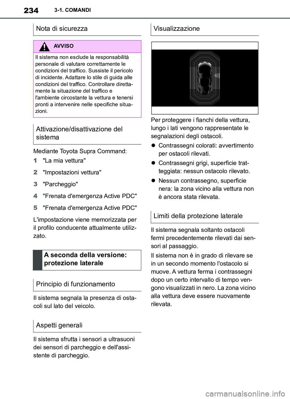 TOYOTA SUPRA 2019 Manuale duso (in Italian) 234
Supra Owners Manual_EL
3-1. COMANDI
Mediante Toyota Supra Command:
1"La mia vettura"
2"Impostazioni vettura"
3"Parcheggio"
4"Frenata demergenza Active PDC"
5"Frenata demergenza Active PDC"
Lim TOYOTA SUPRA 2019 Manuale duso (in Italian) 234
Supra Owners Manual_EL
3-1. COMANDI
Mediante Toyota Supra Command:
1"La mia vettura"
2"Impostazioni vettura"
3"Parcheggio"
4"Frenata demergenza Active PDC"
5"Frenata demergenza Active PDC"
Lim