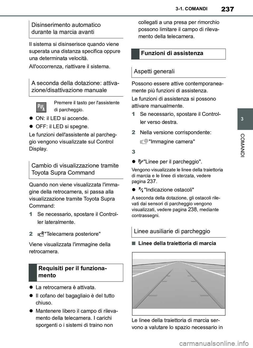 TOYOTA SUPRA 2019 Manuale duso (in Italian) 237
3
Supra Owners Manual_EL
3-1. COMANDI
COMANDI
Il sistema si disinserisce quando viene
superata una distanza specifica oppure
una determinata velocità.
Alloccorrenza, riattivare il sistema.
TOYOTA SUPRA 2019 Manuale duso (in Italian) 237
3
Supra Owners Manual_EL
3-1. COMANDI
COMANDI
Il sistema si disinserisce quando viene
superata una distanza specifica oppure
una determinata velocità.
Alloccorrenza, riattivare il sistema.