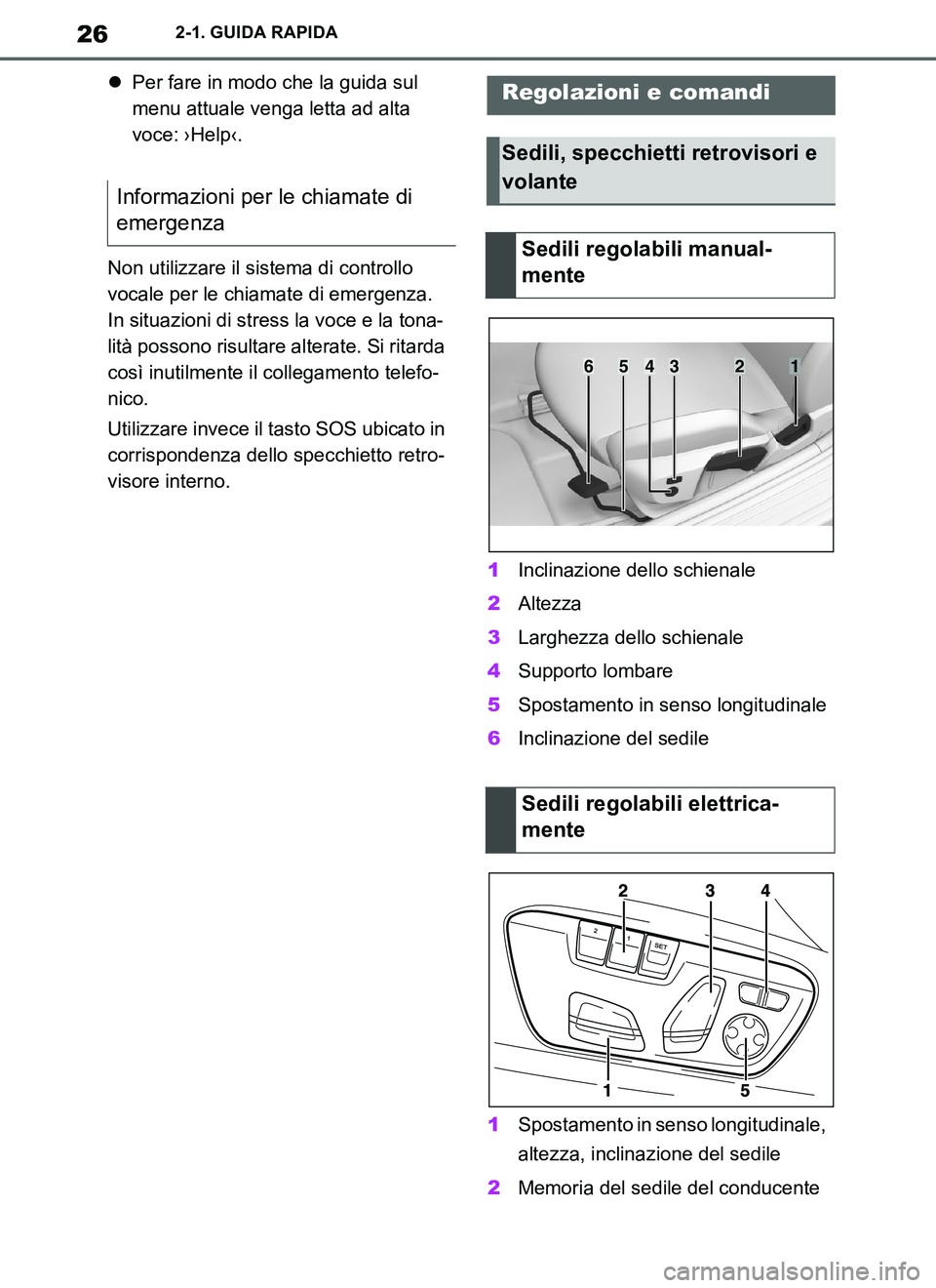 TOYOTA SUPRA 2019  Manuale duso (in Italian) 26
Supra Owners Manual_EL
2-1. GUIDA RAPIDA
Per fare in modo che la guida sul 
menu attuale venga letta ad alta 
voce: ›Help‹.
Non utilizzare il sistema di controllo 
vocale per le chiamate di