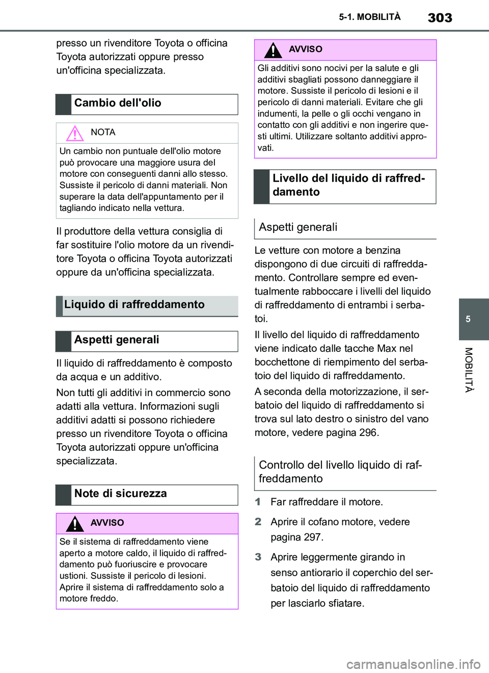 TOYOTA SUPRA 2019 Manuale duso (in Italian) 303
5
Supra Owners Manual_EL
5-1. MOBILITÀ
MOBILITÀ
presso un rivenditore Toyota o officina
Toyota autorizzati oppure presso
unofficina specializzata.
Il produttore della vettura consiglia di
f TOYOTA SUPRA 2019 Manuale duso (in Italian) 303
5
Supra Owners Manual_EL
5-1. MOBILITÀ
MOBILITÀ
presso un rivenditore Toyota o officina
Toyota autorizzati oppure presso
unofficina specializzata.
Il produttore della vettura consiglia di
f