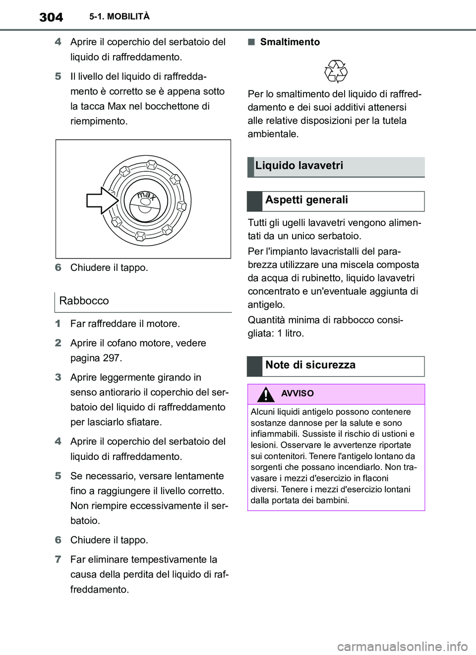 TOYOTA SUPRA 2019 Manuale duso (in Italian) 304
Supra Owners Manual_EL
5-1. MOBILITÀ
4Aprire il coperchio del serbatoio del
liquido di raffreddamento.
5Il livello del liquido di raffredda-
mento è corretto se è appena sotto
la tacca Max n TOYOTA SUPRA 2019 Manuale duso (in Italian) 304
Supra Owners Manual_EL
5-1. MOBILITÀ
4Aprire il coperchio del serbatoio del
liquido di raffreddamento.
5Il livello del liquido di raffredda-
mento è corretto se è appena sotto
la tacca Max n