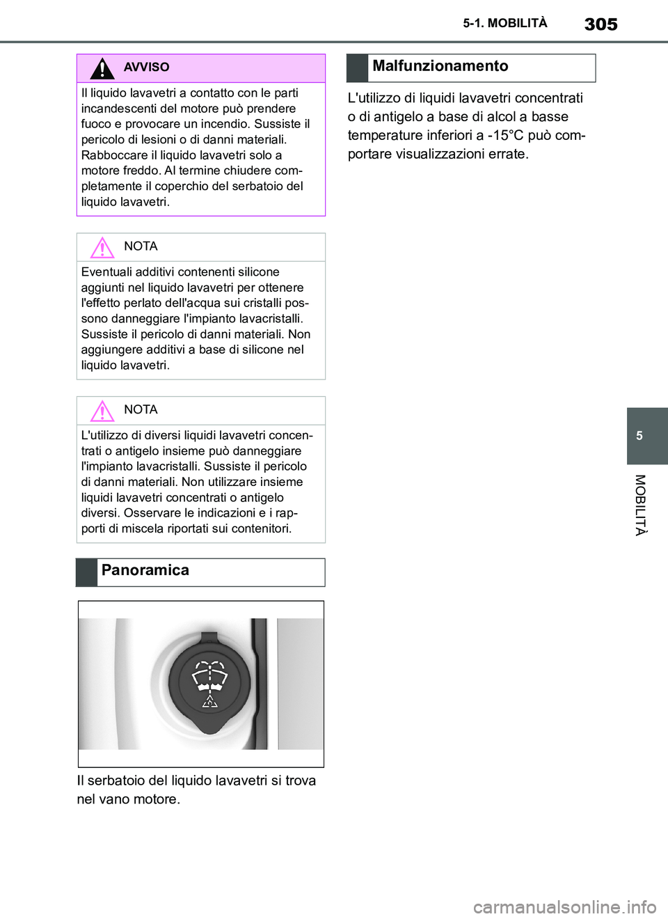 TOYOTA SUPRA 2019 Manuale duso (in Italian) 305
5
Supra Owners Manual_EL
5-1. MOBILITÀ
MOBILITÀ
Il serbatoio del liquido lavavetri si trova
nel vano motore.Lutilizzo di liquidi lavavetri concentrati
o di antigelo a base di alcol a basse
TOYOTA SUPRA 2019 Manuale duso (in Italian) 305
5
Supra Owners Manual_EL
5-1. MOBILITÀ
MOBILITÀ
Il serbatoio del liquido lavavetri si trova
nel vano motore.Lutilizzo di liquidi lavavetri concentrati
o di antigelo a base di alcol a basse
