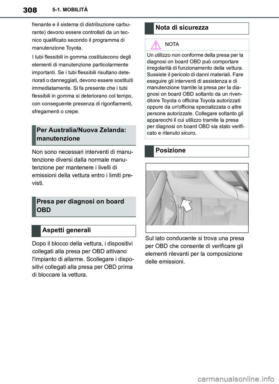 TOYOTA SUPRA 2019 Manuale duso (in Italian) 308
Supra Owners Manual_EL
5-1. MOBILITÀ
frenante e il sistema di distribuzione carbu-
rante) devono essere controllati da un tec-
nico qualificato secondo il programma di
manutenzione Toyota.
I tu TOYOTA SUPRA 2019 Manuale duso (in Italian) 308
Supra Owners Manual_EL
5-1. MOBILITÀ
frenante e il sistema di distribuzione carbu-
rante) devono essere controllati da un tec-
nico qualificato secondo il programma di
manutenzione Toyota.
I tu