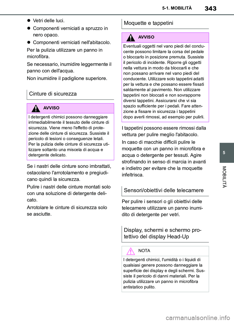 TOYOTA SUPRA 2019 Manuale duso (in Italian) 343
5
Supra Owners Manual_EL
5-1. MOBILITÀ
MOBILITÀ
Vetri delle luci.
Componenti verniciati a spruzzo in
nero opaco.
Componenti verniciati nellabitacolo.
Per la pulizia utilizzare un pan TOYOTA SUPRA 2019 Manuale duso (in Italian) 343
5
Supra Owners Manual_EL
5-1. MOBILITÀ
MOBILITÀ
Vetri delle luci.
Componenti verniciati a spruzzo in
nero opaco.
Componenti verniciati nellabitacolo.
Per la pulizia utilizzare un pan