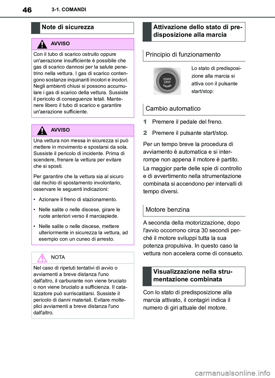 TOYOTA SUPRA 2019 Manuale duso (in Italian) 46
Supra Owners Manual_EL
3-1. COMANDI
1Premere il pedale del freno.
2Premere il pulsante start/stop.
Per un tempo breve la procedura di
avviamento è automatica e si inter-
rompe non appena il moto TOYOTA SUPRA 2019 Manuale duso (in Italian) 46
Supra Owners Manual_EL
3-1. COMANDI
1Premere il pedale del freno.
2Premere il pulsante start/stop.
Per un tempo breve la procedura di
avviamento è automatica e si inter-
rompe non appena il moto