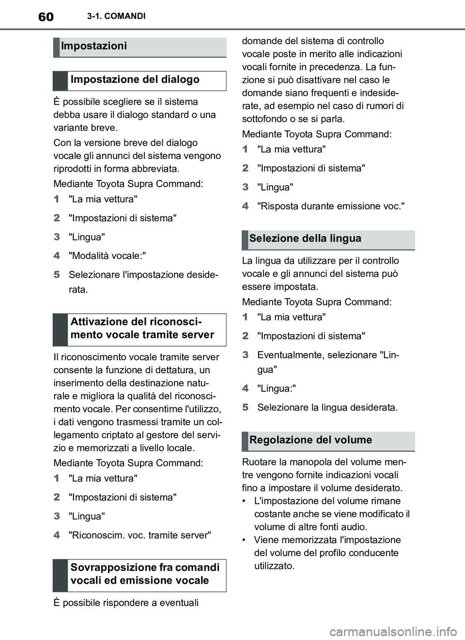 TOYOTA SUPRA 2019 Manuale duso (in Italian) 60
Supra Owners Manual_EL
3-1. COMANDI
È possibile scegliere se il sistema
debba usare il dialogo standard o una
variante breve.
Con la versione breve del dialogo
vocale gli annunci del sistema v TOYOTA SUPRA 2019 Manuale duso (in Italian) 60
Supra Owners Manual_EL
3-1. COMANDI
È possibile scegliere se il sistema
debba usare il dialogo standard o una
variante breve.
Con la versione breve del dialogo
vocale gli annunci del sistema v