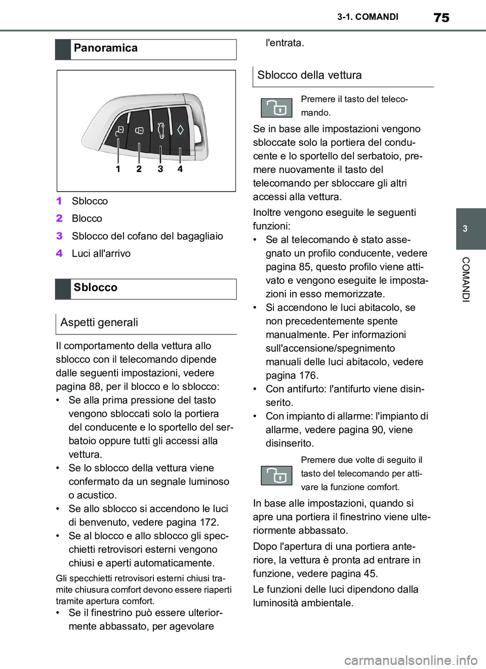 TOYOTA SUPRA 2019 Manuale duso (in Italian) 75
3
Supra Owners Manual_EL
3-1. COMANDI
COMANDI
1Sblocco
2Blocco
3Sblocco del cofano del bagagliaio
4Luci allarrivo
Il comportamento della vettura allo
sblocco con il telecomando dipende
dalle se TOYOTA SUPRA 2019 Manuale duso (in Italian) 75
3
Supra Owners Manual_EL
3-1. COMANDI
COMANDI
1Sblocco
2Blocco
3Sblocco del cofano del bagagliaio
4Luci allarrivo
Il comportamento della vettura allo
sblocco con il telecomando dipende
dalle se