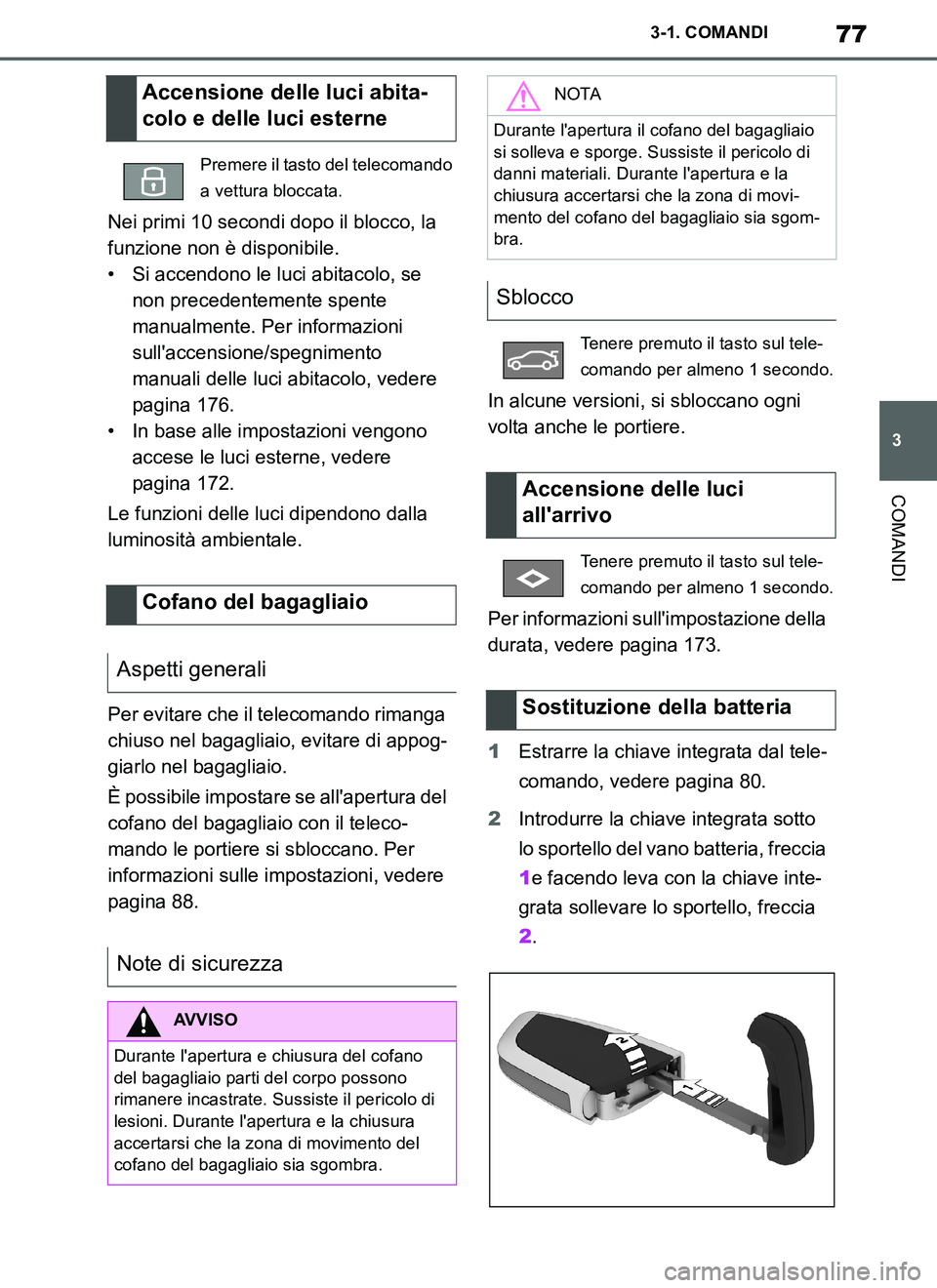 TOYOTA SUPRA 2019 Manuale duso (in Italian) 77
3
Supra Owners Manual_EL
3-1. COMANDI
COMANDI
Nei primi 10 secondi dopo il blocco, la
funzione non è disponibile.
• Si accendono le luci abitacolo, se
non precedentemente spente
manualmente. TOYOTA SUPRA 2019 Manuale duso (in Italian) 77
3
Supra Owners Manual_EL
3-1. COMANDI
COMANDI
Nei primi 10 secondi dopo il blocco, la
funzione non è disponibile.
• Si accendono le luci abitacolo, se
non precedentemente spente
manualmente.