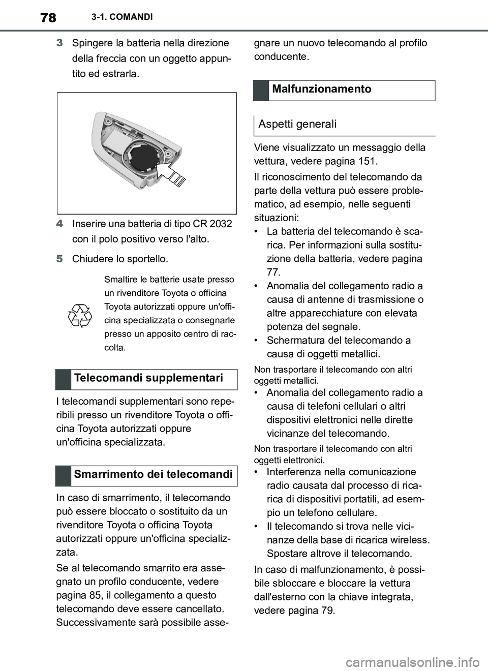 TOYOTA SUPRA 2019 Manuale duso (in Italian) 78
Supra Owners Manual_EL
3-1. COMANDI
3Spingere la batteria nella direzione
della freccia con un oggetto appun-
tito ed estrarla.
4Inserire una batteria di tipo CR 2032
con il polo positivo verso TOYOTA SUPRA 2019 Manuale duso (in Italian) 78
Supra Owners Manual_EL
3-1. COMANDI
3Spingere la batteria nella direzione
della freccia con un oggetto appun-
tito ed estrarla.
4Inserire una batteria di tipo CR 2032
con il polo positivo verso