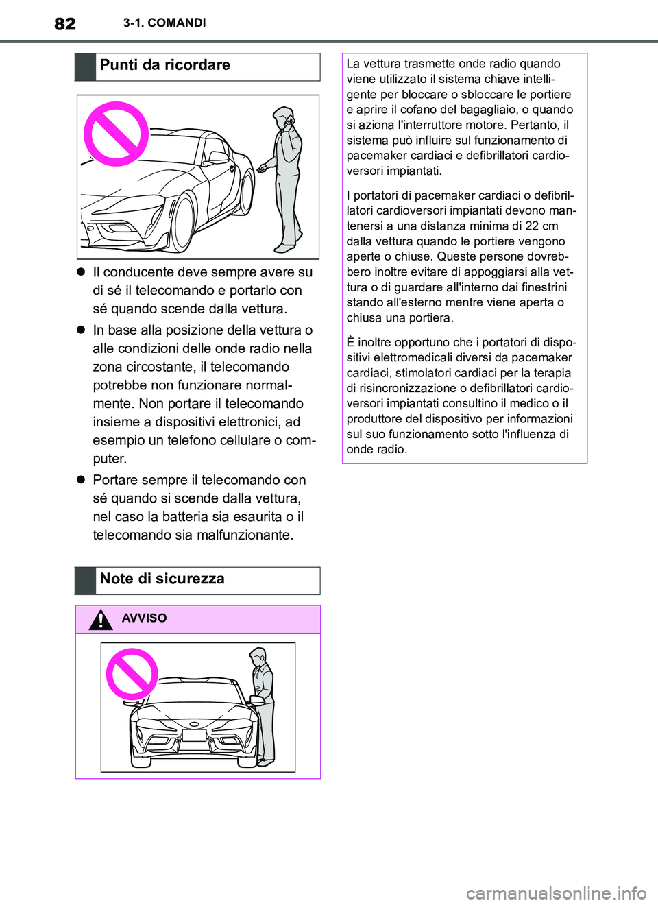 TOYOTA SUPRA 2019 Manuale duso (in Italian) 82
Supra Owners Manual_EL
3-1. COMANDI
Il conducente deve sempre avere su
di sé il telecomando e portarlo con
sé quando scende dalla vettura.
In base alla posizione della vettura o
alle co TOYOTA SUPRA 2019 Manuale duso (in Italian) 82
Supra Owners Manual_EL
3-1. COMANDI
Il conducente deve sempre avere su
di sé il telecomando e portarlo con
sé quando scende dalla vettura.
In base alla posizione della vettura o
alle co
