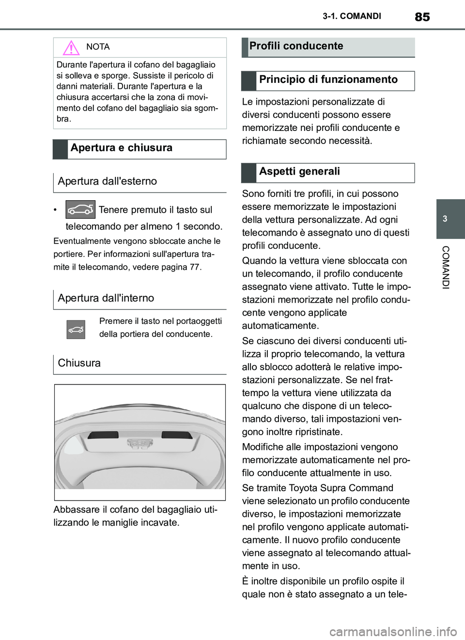 TOYOTA SUPRA 2019 Manuale duso (in Italian) 85
3
Supra Owners Manual_EL
3-1. COMANDI
COMANDI
• Tenere premuto il tasto sul
telecomando per almeno 1 secondo.
Eventualmente vengono sbloccate anche le
portiere. Per informazioni sullapertura TOYOTA SUPRA 2019 Manuale duso (in Italian) 85
3
Supra Owners Manual_EL
3-1. COMANDI
COMANDI
• Tenere premuto il tasto sul
telecomando per almeno 1 secondo.
Eventualmente vengono sbloccate anche le
portiere. Per informazioni sullapertura
