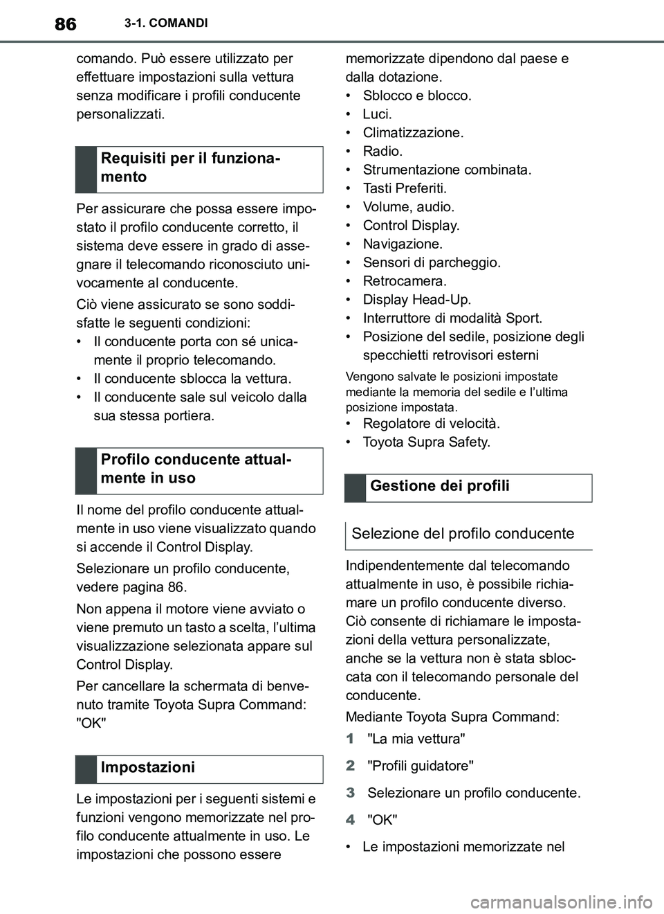 TOYOTA SUPRA 2019 Manuale duso (in Italian) 86
Supra Owners Manual_EL
3-1. COMANDI
comando. Può essere utilizzato per
effettuare impostazioni sulla vettura
senza modificare i profili conducente
personalizzati.
Per assicurare che possa esse TOYOTA SUPRA 2019 Manuale duso (in Italian) 86
Supra Owners Manual_EL
3-1. COMANDI
comando. Può essere utilizzato per
effettuare impostazioni sulla vettura
senza modificare i profili conducente
personalizzati.
Per assicurare che possa esse