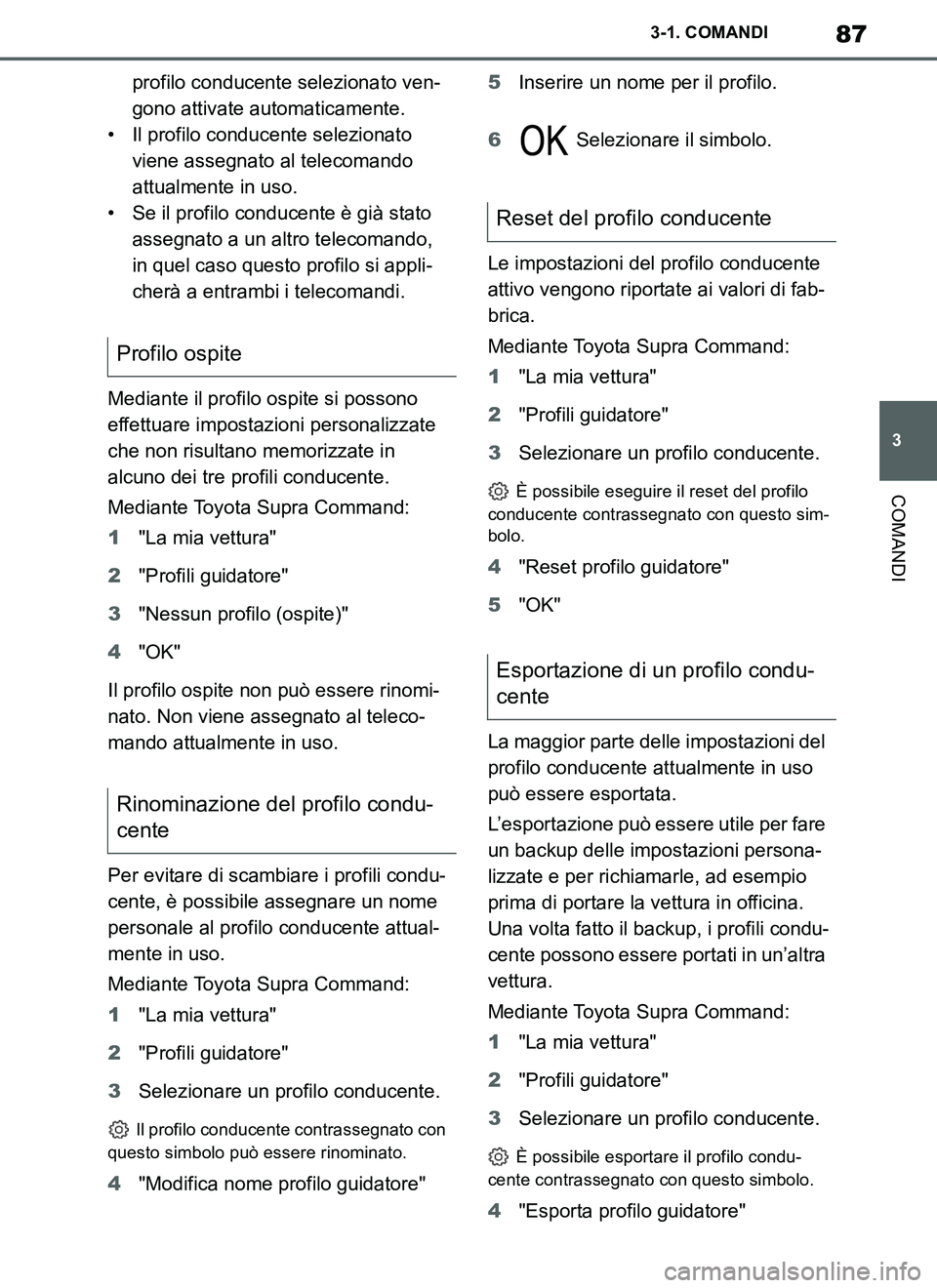 TOYOTA SUPRA 2019 Manuale duso (in Italian) 87
3
Supra Owners Manual_EL
3-1. COMANDI
COMANDI
profilo conducente selezionato ven-
gono attivate automaticamente.
• Il profilo conducente selezionato
viene assegnato al telecomando
attualmente TOYOTA SUPRA 2019 Manuale duso (in Italian) 87
3
Supra Owners Manual_EL
3-1. COMANDI
COMANDI
profilo conducente selezionato ven-
gono attivate automaticamente.
• Il profilo conducente selezionato
viene assegnato al telecomando
attualmente