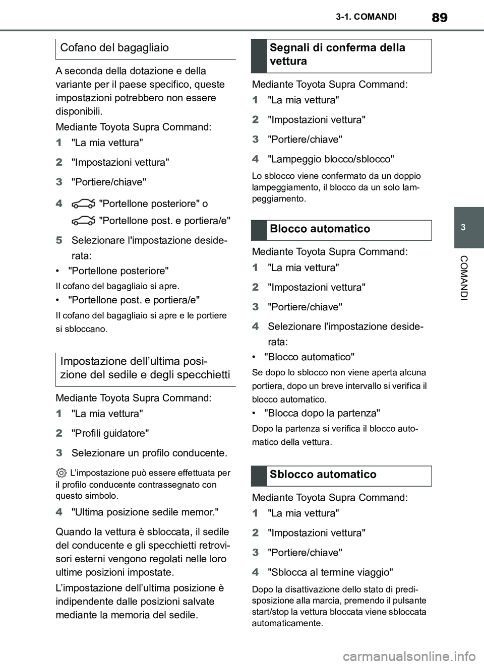 TOYOTA SUPRA 2019 Manuale duso (in Italian) 89
3
Supra Owners Manual_EL
3-1. COMANDI
COMANDI
A seconda della dotazione e della
variante per il paese specifico, queste
impostazioni potrebbero non essere
disponibili.
Mediante Toyota Supra Com TOYOTA SUPRA 2019 Manuale duso (in Italian) 89
3
Supra Owners Manual_EL
3-1. COMANDI
COMANDI
A seconda della dotazione e della
variante per il paese specifico, queste
impostazioni potrebbero non essere
disponibili.
Mediante Toyota Supra Com