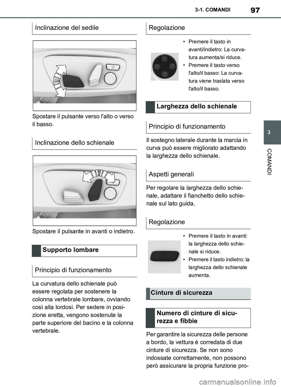 TOYOTA SUPRA 2019 Manuale duso (in Italian) 97
3
Supra Owners Manual_EL
3-1. COMANDI
COMANDI
Spostare il pulsante verso lalto o verso
il basso.
Spostare il pulsante in avanti o indietro.
La curvatura dello schienale può
essere regolata per TOYOTA SUPRA 2019 Manuale duso (in Italian) 97
3
Supra Owners Manual_EL
3-1. COMANDI
COMANDI
Spostare il pulsante verso lalto o verso
il basso.
Spostare il pulsante in avanti o indietro.
La curvatura dello schienale può
essere regolata per