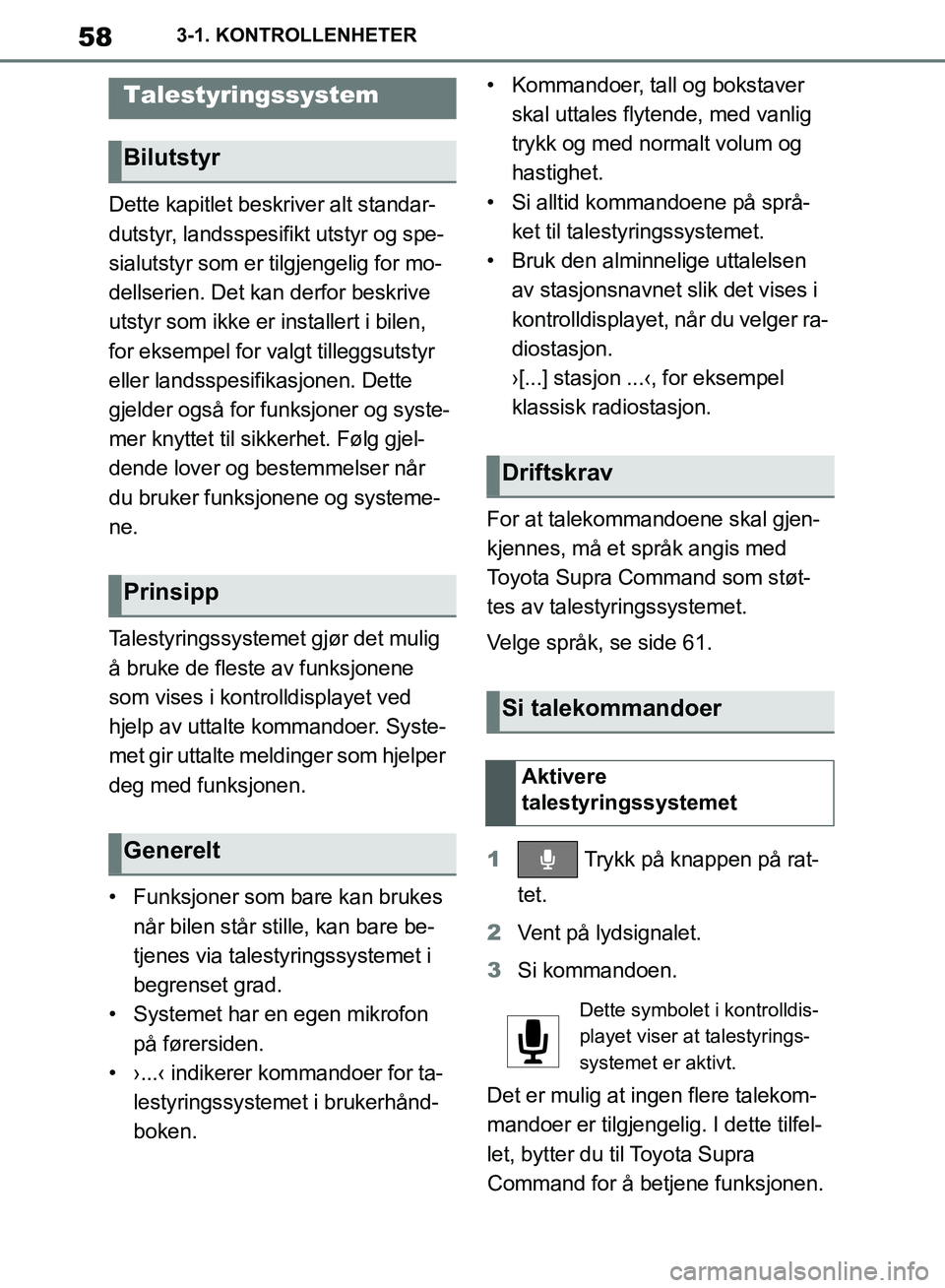 TOYOTA SUPRA 2019  Instruksjoner for bruk (in Norwegian) 58
Brukerhåndbok for Supra3-1. KONTROLLENHETER
Dette kapitlet beskriver alt standar-
dutstyr, landsspesifikt utstyr og spe-
sialutstyr som er tilgjengelig for mo-
dellserien. Det kan derfor beskrive 