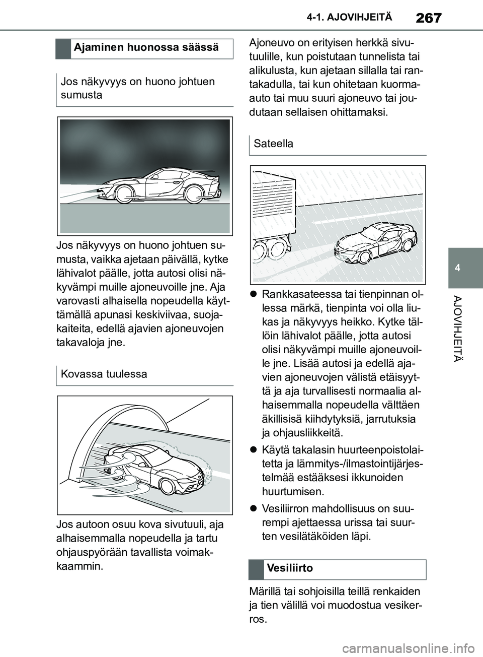 TOYOTA SUPRA 2019 Omistajan Käsikirja (in Finnish) 267
4
Supran omistajan käsikirja 4-1. AJOVIHJEITÄ
AJOVIHJEITÄ
Jos näkyvyys on huono johtuen su-
musta, vaikka ajetaan päivällä, kytke
lähivalot päälle, jotta autosi olisi nä-
kyvämpi muil TOYOTA SUPRA 2019 Omistajan Käsikirja (in Finnish) 267
4
Supran omistajan käsikirja 4-1. AJOVIHJEITÄ
AJOVIHJEITÄ
Jos näkyvyys on huono johtuen su-
musta, vaikka ajetaan päivällä, kytke
lähivalot päälle, jotta autosi olisi nä-
kyvämpi muil