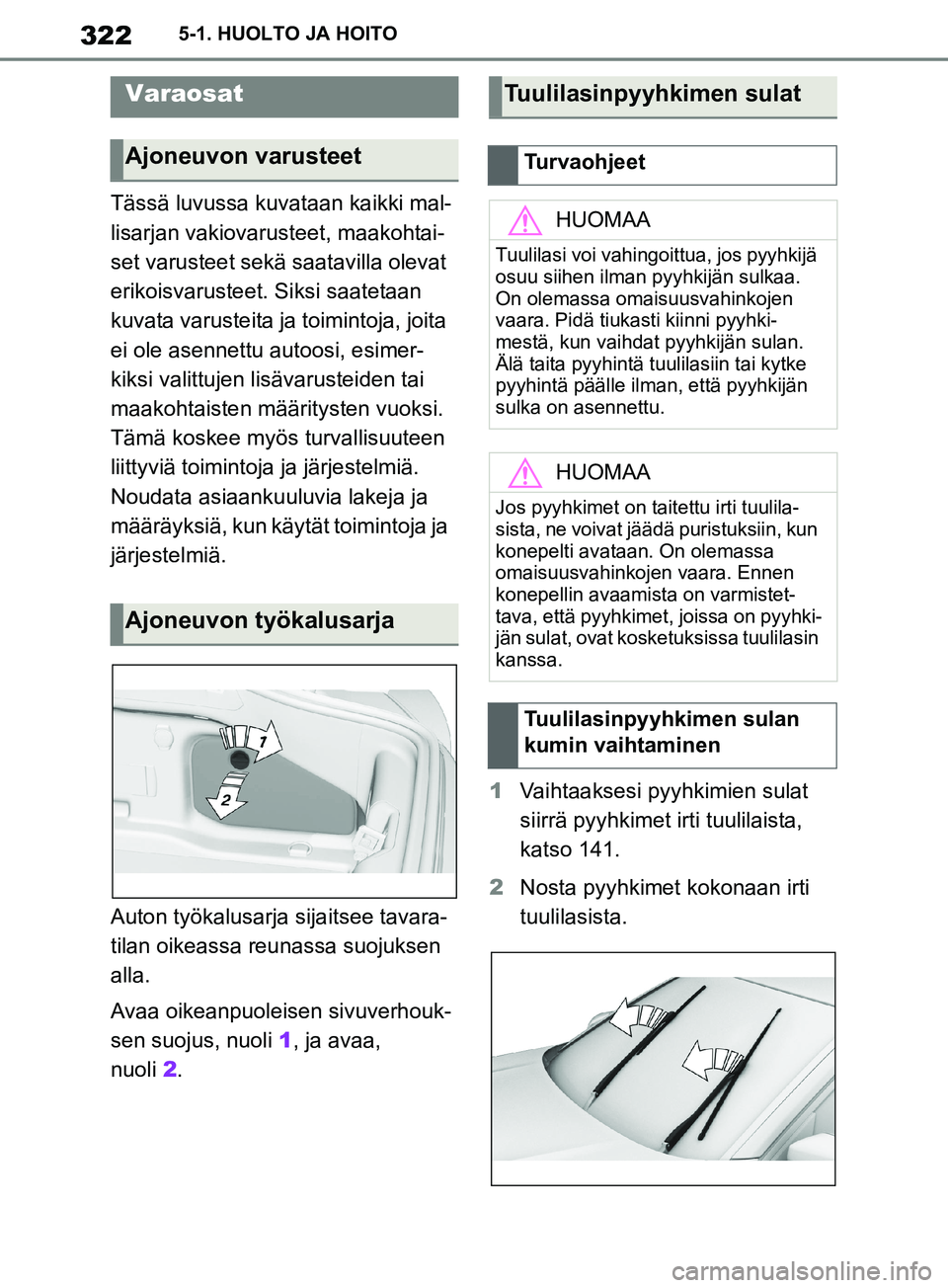 TOYOTA SUPRA 2019 Omistajan Käsikirja (in Finnish) 322
Supran omistajan käsikirja5-1. HUOLTO JA HOITO
Tässä luvussa kuvataan kaikki mal-
lisarjan vakiovarusteet, maakohtai-
set varusteet sekä
saatavilla olevat
erikoisvarusteet. Siksi saatetaan
TOYOTA SUPRA 2019 Omistajan Käsikirja (in Finnish) 322
Supran omistajan käsikirja5-1. HUOLTO JA HOITO
Tässä luvussa kuvataan kaikki mal-
lisarjan vakiovarusteet, maakohtai-
set varusteet sekä
saatavilla olevat
erikoisvarusteet. Siksi saatetaan