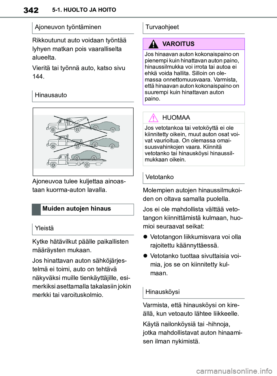 TOYOTA SUPRA 2019 Omistajan Käsikirja (in Finnish) 342
Supran omistajan käsikirja5-1. HUOLTO JA HOITO
Rikkoutunut auto voidaan työntää
lyhyen matkan pois vaaralliselta
alueelta.
Vieritä tai työnnä auto, katso sivu
144.
Ajoneuvoa tulee kuljet TOYOTA SUPRA 2019 Omistajan Käsikirja (in Finnish) 342
Supran omistajan käsikirja5-1. HUOLTO JA HOITO
Rikkoutunut auto voidaan työntää
lyhyen matkan pois vaaralliselta
alueelta.
Vieritä tai työnnä auto, katso sivu
144.
Ajoneuvoa tulee kuljet