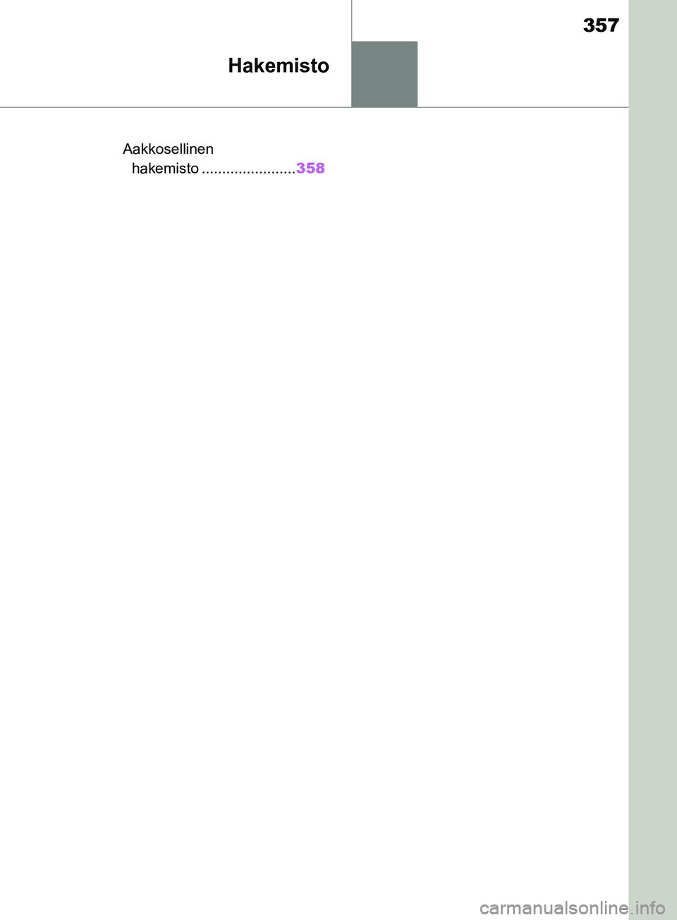 TOYOTA SUPRA 2019  Omistajan Käsikirja (in Finnish) 357
Supran omistajan käsikirja
Hakemisto
.Aakkosellinen hakemisto ....................... 358
OM99T05FI.book  Page 357  We dnesday, April 24, 2019  10:13 AM 