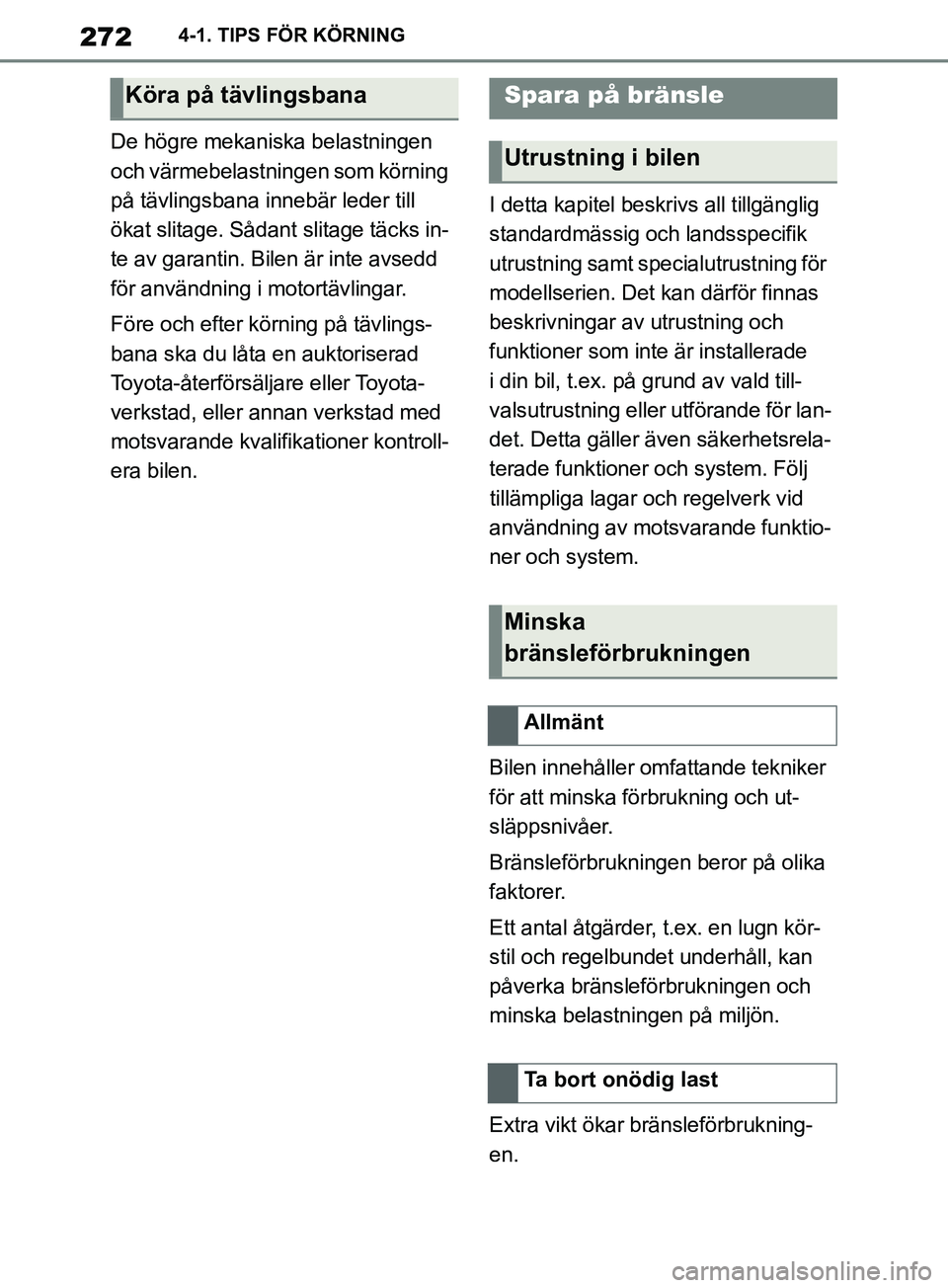 TOYOTA SUPRA 2019 Bruksanvisningar (in Swedish) 272
Supras instruktionsbok4-1. TIPS FÖR KÖRNING
De högre mekaniska belastningen
och värmebelastningen som körning
på tävlingsbana innebär leder till
ökat slitage. Sådant slitage täcks in TOYOTA SUPRA 2019 Bruksanvisningar (in Swedish) 272
Supras instruktionsbok4-1. TIPS FÖR KÖRNING
De högre mekaniska belastningen
och värmebelastningen som körning
på tävlingsbana innebär leder till
ökat slitage. Sådant slitage täcks in