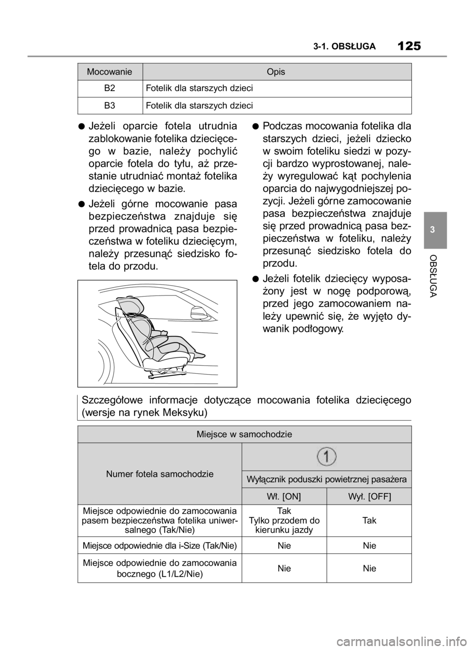 TOYOTA SUPRA 2019  Instrukcja obsługi (in Polish) Je˝eli  oparcie  fotela  utrudnia
zablokowanie fotelika dzieci´ce-
go  w bazie,  nale˝y  pochyliç
oparcie  fotela  do  ty∏u,  a˝  prze-
stanie utrudniaç monta˝ fotelika
dzieci´cego w bazie.
