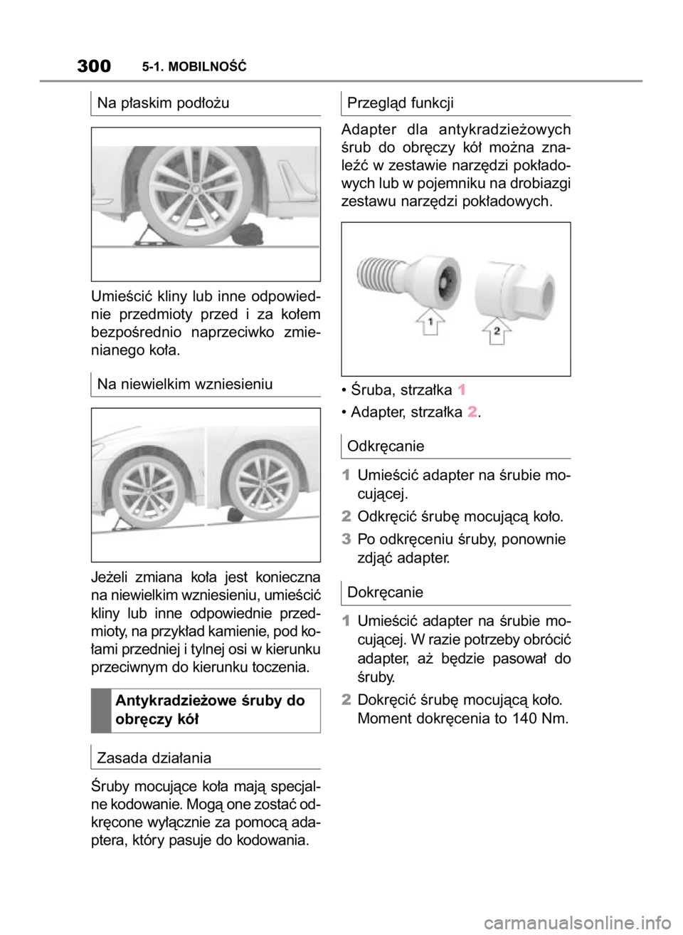 TOYOTA SUPRA 2019  Instrukcja obsługi (in Polish) Na p∏askim pod∏o˝u
UmieÊciç  kliny  lub  inne  odpowied-
nie  przedmioty  przed  i za  ko∏em
bezpoÊrednio  naprzeciwko  zmie-
nianego ko∏a.
Na niewielkim wzniesieniu
Je˝eli  zmiana  ko∏