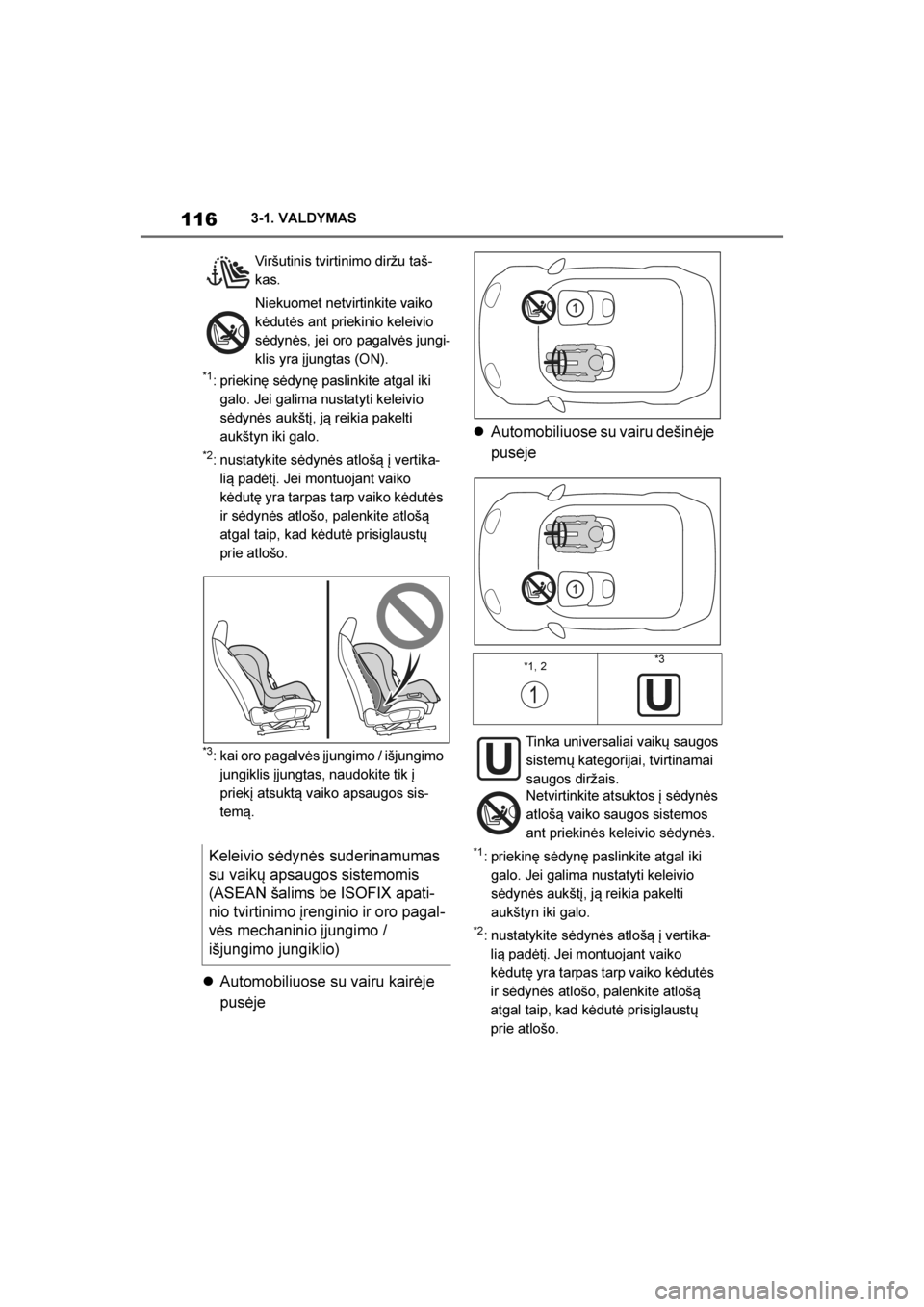 TOYOTA SUPRA 2019  Eksploatavimo vadovas (in Lithuanian) 
116
Supra Owner's Manual3-1. VALDYMAS
*1: priekinę sėdynę paslinkite atgal iki 
galo. Jei galima nustatyti keleivio 
sėdynės aukštį, ją reikia pakelti 
aukštyn iki galo.
*2: nustatykite 
