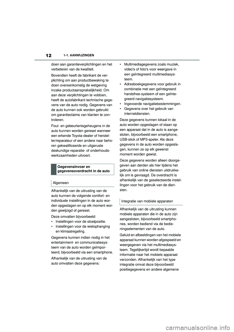 TOYOTA SUPRA 2020 Instructieboekje (in Dutch) 12
Handleiding Supra1-1. AANWIJZINGEN
doen aan garantieverplichtingen en het
verbeteren van de kwaliteit.
Bovendien heeft de fabrikant de ver-
plichting om aan productbewaking te
doen overeenkomstig TOYOTA SUPRA 2020 Instructieboekje (in Dutch) 12
Handleiding Supra1-1. AANWIJZINGEN
doen aan garantieverplichtingen en het
verbeteren van de kwaliteit.
Bovendien heeft de fabrikant de ver-
plichting om aan productbewaking te
doen overeenkomstig