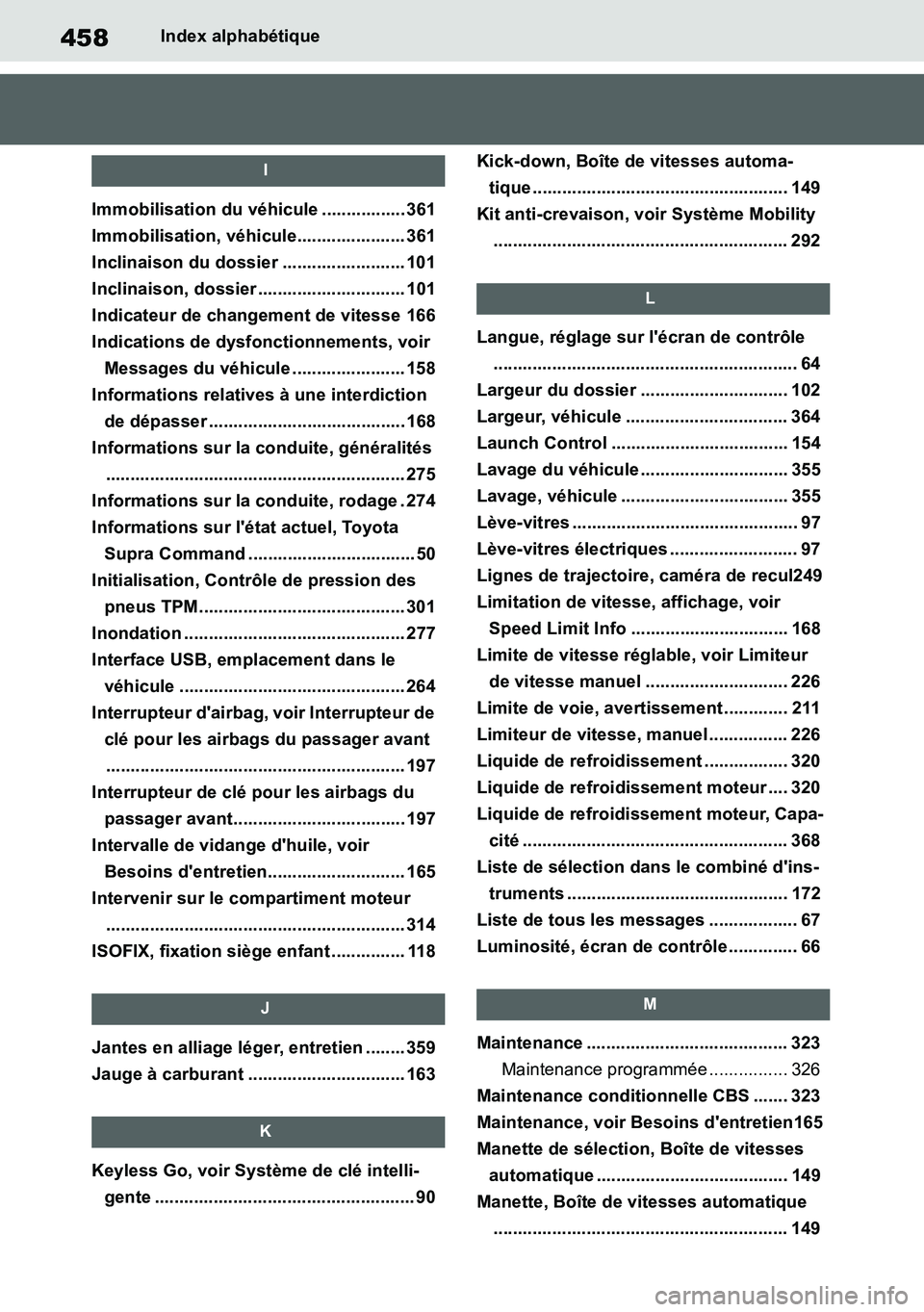 TOYOTA SUPRA 2020 Notices Demploi (in French) 458
Supra Owners Manual
Index alphabétique
I
Immobilisation du véhicule ................. 361
Immobilisation, véhicule...................... 361
Inclinaison du dossier ......................... 10 TOYOTA SUPRA 2020 Notices Demploi (in French) 458
Supra Owners Manual
Index alphabétique
I
Immobilisation du véhicule ................. 361
Immobilisation, véhicule...................... 361
Inclinaison du dossier ......................... 10