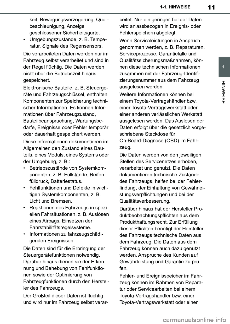 TOYOTA SUPRA 2020 Betriebsanleitungen (in German) 11
1
Supra Owners Manual_EM
1-1. HINWEISE
HINWEISE
keit, Bewegungsverzögerung, Quer-
beschleunigung, Anzeige
geschlossener Sicherheitsgurte.
• Umgebungszustände, z. B. Tempe-
ratur, Signale des TOYOTA SUPRA 2020 Betriebsanleitungen (in German) 11
1
Supra Owners Manual_EM
1-1. HINWEISE
HINWEISE
keit, Bewegungsverzögerung, Quer-
beschleunigung, Anzeige
geschlossener Sicherheitsgurte.
• Umgebungszustände, z. B. Tempe-
ratur, Signale des