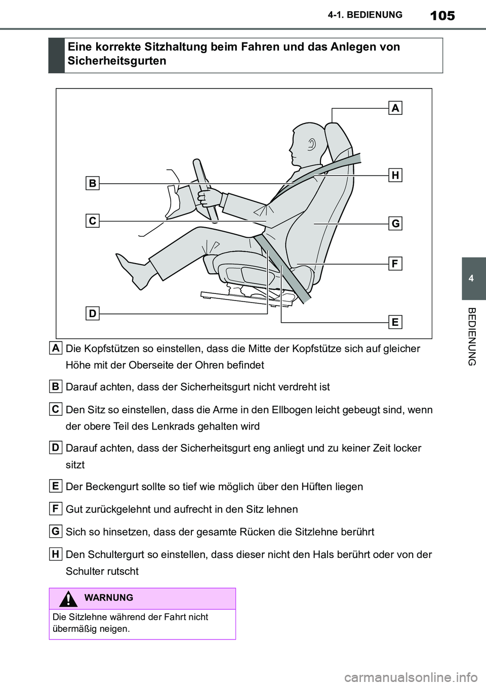 TOYOTA SUPRA 2020  Betriebsanleitungen (in German) 105
4
Supra Owners Manual_EM
4-1. BEDIENUNG
BEDIENUNG
Die Kopfstützen so einstellen, dass die Mitte der Kopfstütze sich auf gleicher 
Höhe mit der Oberseite der Ohren befindet
Darauf achten, dass 