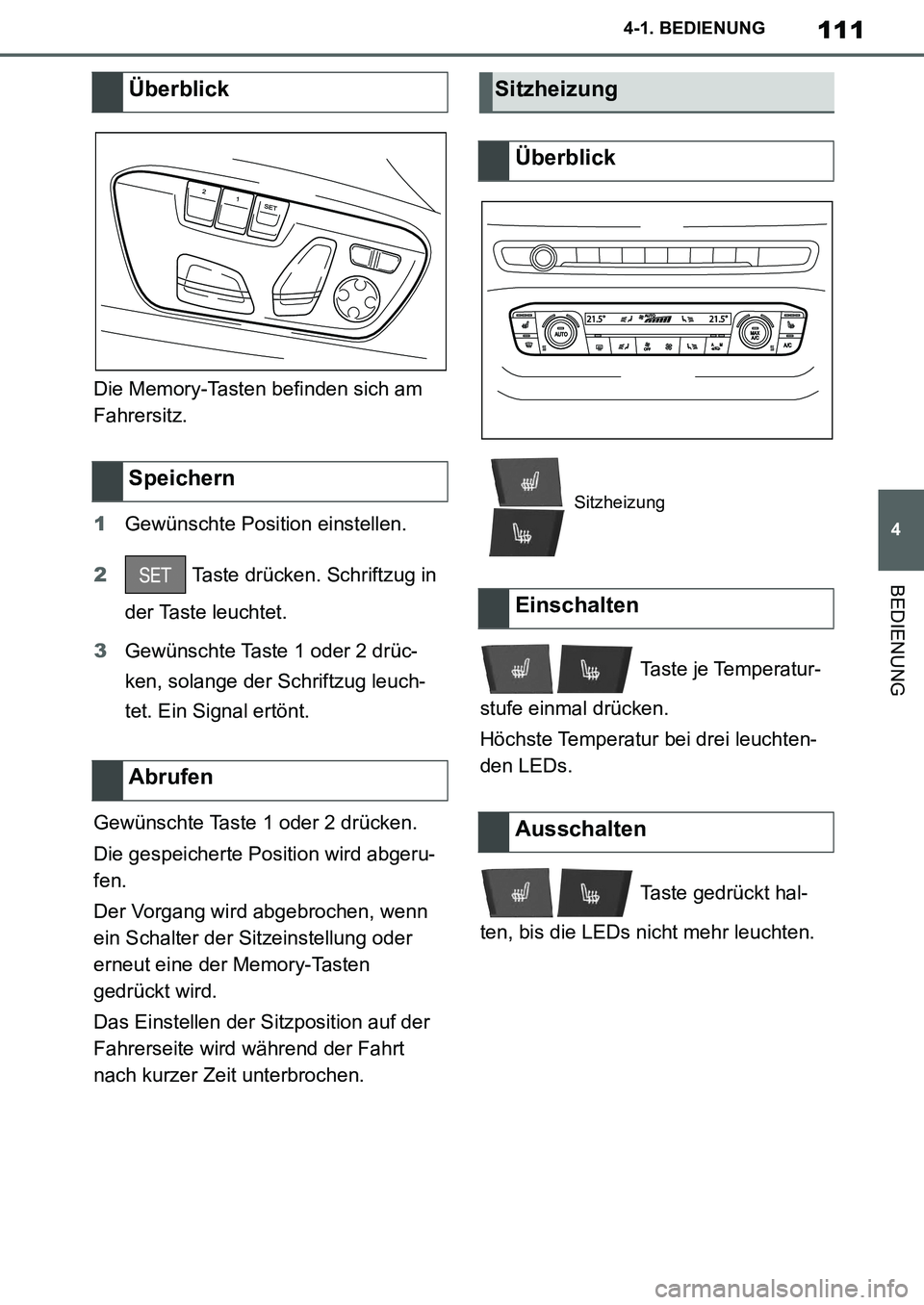 TOYOTA SUPRA 2020  Betriebsanleitungen (in German) 111
4
Supra Owners Manual_EM
4-1. BEDIENUNG
BEDIENUNG
Die Memory-Tasten befinden sich am 
Fahrersitz.
1Gewünschte Position einstellen.
2 Taste drücken. Schriftzug in 
der Taste leuchtet.
3Gewünsch