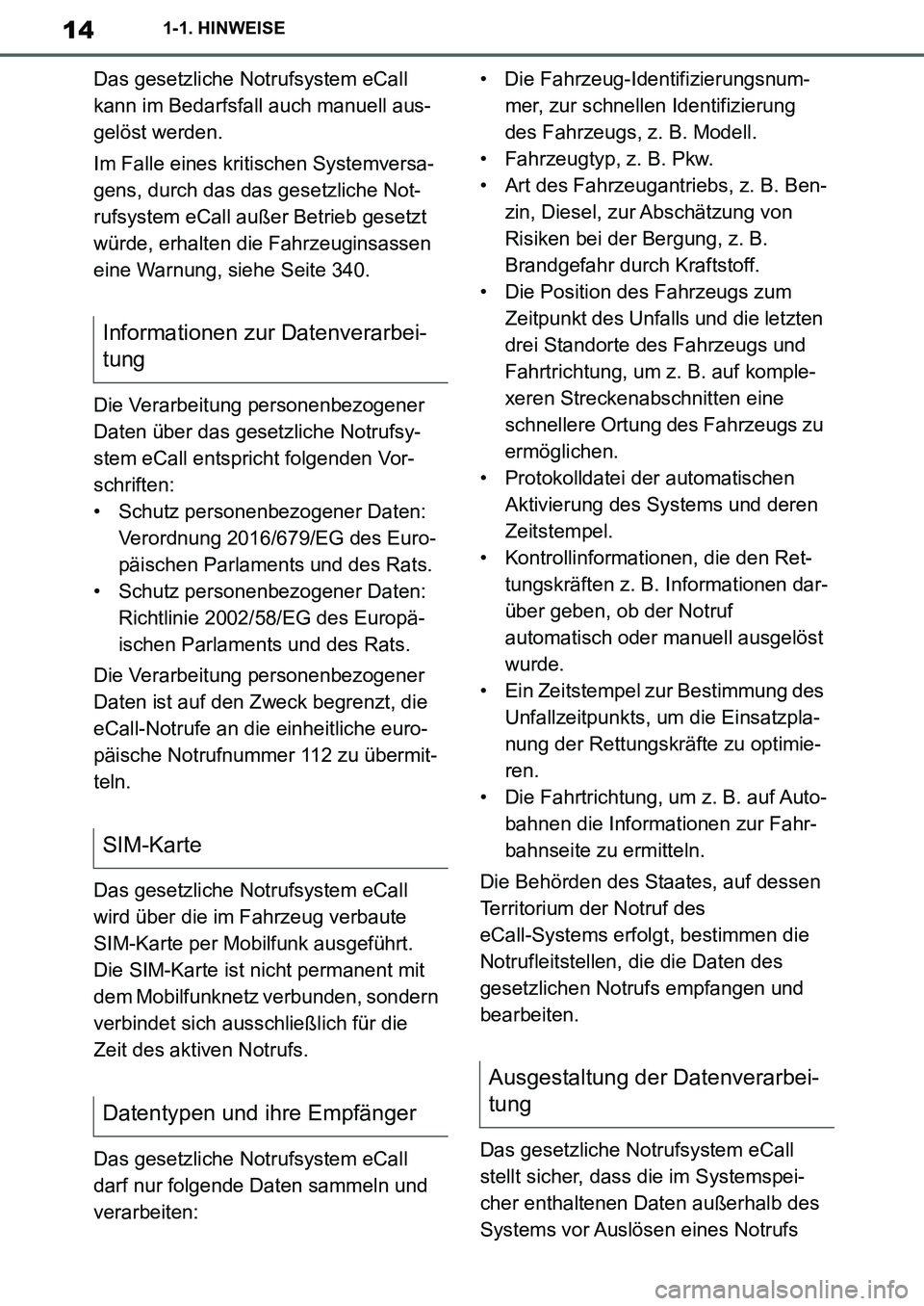TOYOTA SUPRA 2020 Betriebsanleitungen (in German) 14
Supra Owners Manual_EM
1-1. HINWEISE
Das gesetzliche Notrufsystem eCall
kann im Bedarfsfall auch manuell aus-
gelöst werden.
Im Falle eines kritischen Systemversa-
gens, durch das das gesetzlich TOYOTA SUPRA 2020 Betriebsanleitungen (in German) 14
Supra Owners Manual_EM
1-1. HINWEISE
Das gesetzliche Notrufsystem eCall
kann im Bedarfsfall auch manuell aus-
gelöst werden.
Im Falle eines kritischen Systemversa-
gens, durch das das gesetzlich
