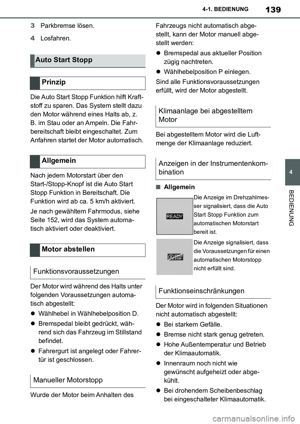 TOYOTA SUPRA 2020  Betriebsanleitungen (in German) 139
4
Supra Owners Manual_EM
4-1. BEDIENUNG
BEDIENUNG
3Parkbremse lösen.
4Losfahren.
Die Auto Start Stopp Funktion hilft Kraft-
stoff zu sparen. Das System stellt dazu 
den Motor während eines Halt