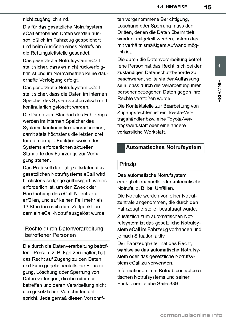 TOYOTA SUPRA 2020 Betriebsanleitungen (in German) 15
1
Supra Owners Manual_EM
1-1. HINWEISE
HINWEISE
nicht zugänglich sind.
Die für das gesetzliche Notrufsystem
eCall erhobenen Daten werden aus-
schließlich im Fahrzeug gespeichert
und beim Ausl TOYOTA SUPRA 2020 Betriebsanleitungen (in German) 15
1
Supra Owners Manual_EM
1-1. HINWEISE
HINWEISE
nicht zugänglich sind.
Die für das gesetzliche Notrufsystem
eCall erhobenen Daten werden aus-
schließlich im Fahrzeug gespeichert
und beim Ausl