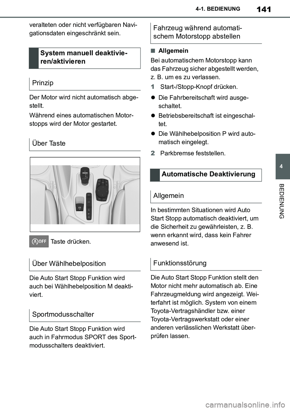 TOYOTA SUPRA 2020  Betriebsanleitungen (in German) 141
4
Supra Owners Manual_EM
4-1. BEDIENUNG
BEDIENUNG
veralteten oder nicht verfügbaren Navi-
gationsdaten eingeschränkt sein.
Der Motor wird nicht automatisch abge-
stellt.
Während eines automati