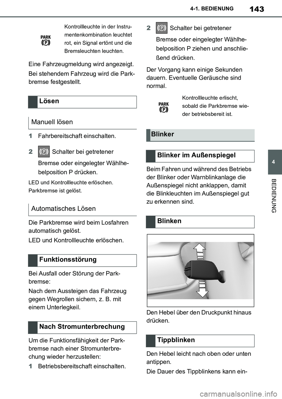 TOYOTA SUPRA 2020 Betriebsanleitungen (in German) 143
4
Supra Owners Manual_EM
4-1. BEDIENUNG
BEDIENUNG
Eine Fahrzeugmeldung wird angezeigt.
Bei stehendem Fahrzeug wird die Park-
bremse festgestellt.
1Fahrbereitschaft einschalten.
2 Schalter bei get TOYOTA SUPRA 2020 Betriebsanleitungen (in German) 143
4
Supra Owners Manual_EM
4-1. BEDIENUNG
BEDIENUNG
Eine Fahrzeugmeldung wird angezeigt.
Bei stehendem Fahrzeug wird die Park-
bremse festgestellt.
1Fahrbereitschaft einschalten.
2 Schalter bei get