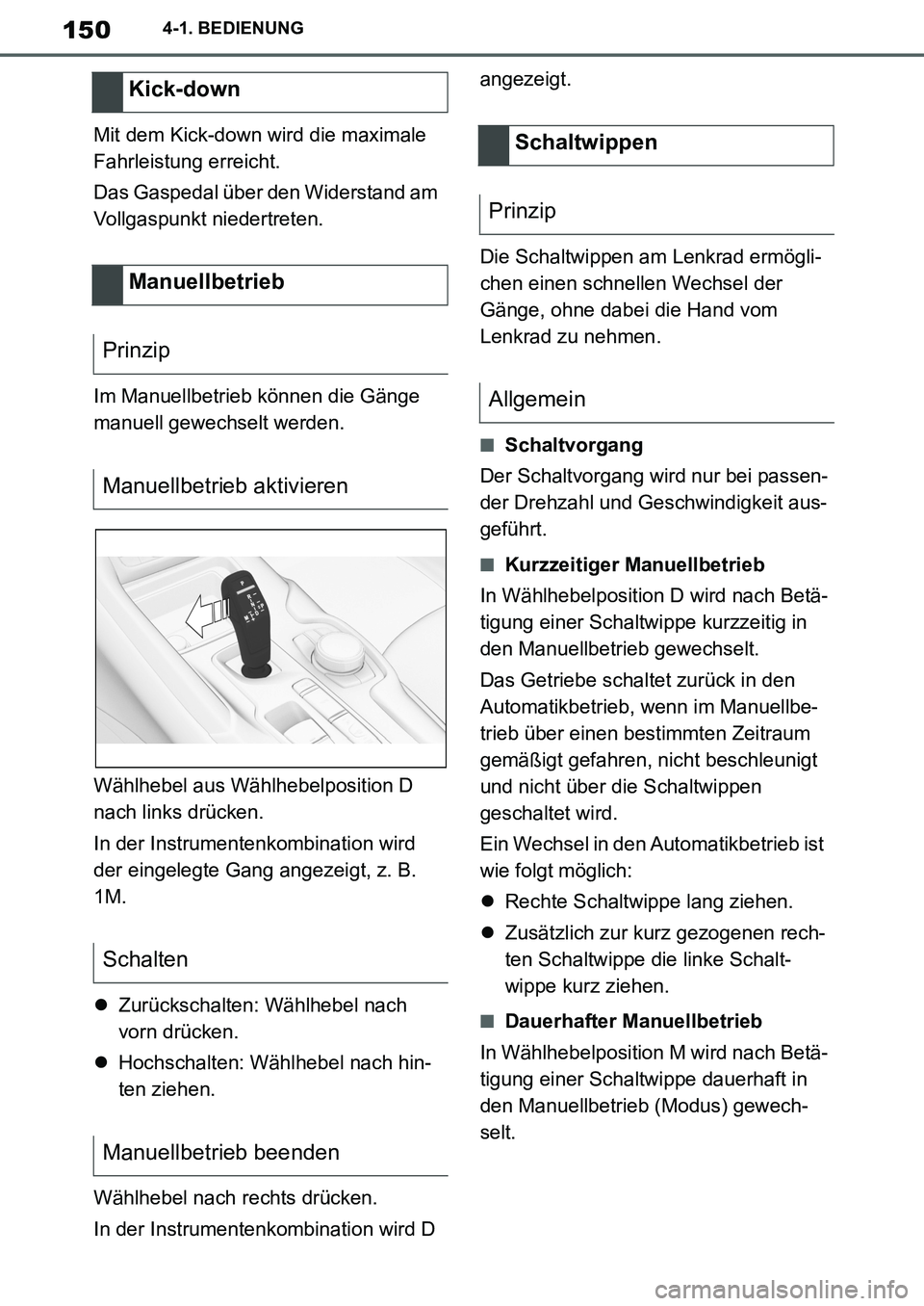 TOYOTA SUPRA 2020 Betriebsanleitungen (in German) 150
Supra Owners Manual_EM
4-1. BEDIENUNG
Mit dem Kick-down wird die maximale
Fahrleistung erreicht.
Das Gaspedal über den Widerstand am
Vollgaspunkt niedertreten.
Im Manuellbetrieb können die G TOYOTA SUPRA 2020 Betriebsanleitungen (in German) 150
Supra Owners Manual_EM
4-1. BEDIENUNG
Mit dem Kick-down wird die maximale
Fahrleistung erreicht.
Das Gaspedal über den Widerstand am
Vollgaspunkt niedertreten.
Im Manuellbetrieb können die G
