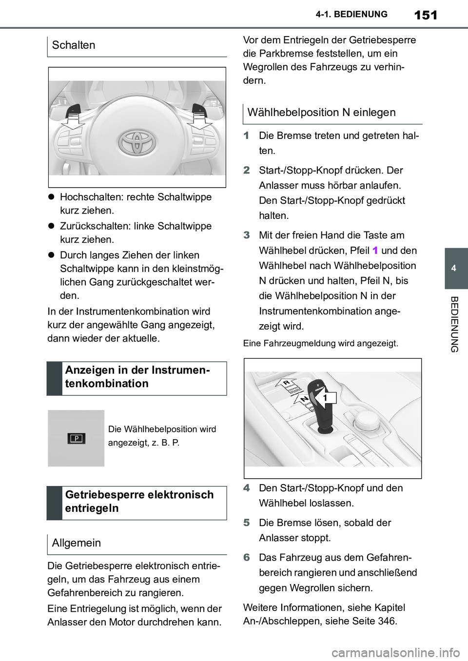 TOYOTA SUPRA 2020  Betriebsanleitungen (in German) 151
4
Supra Owners Manual_EM
4-1. BEDIENUNG
BEDIENUNG
Hochschalten: rechte Schaltwippe 
kurz ziehen.
Zurückschalten: linke Schaltwippe 
kurz ziehen.
Durch langes Ziehen der linken 
Schaltwi