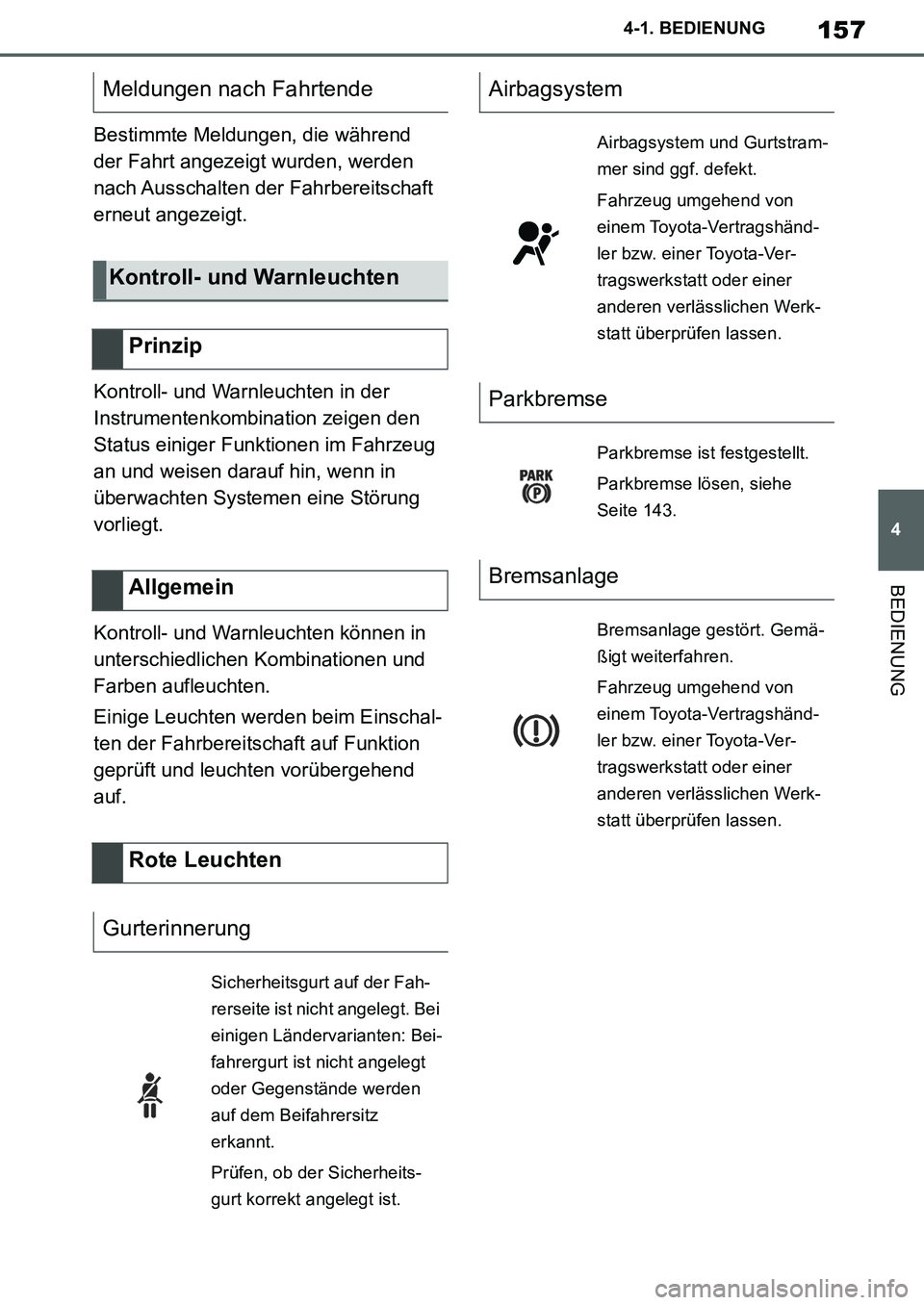 TOYOTA SUPRA 2020 Betriebsanleitungen (in German) 157
4
Supra Owners Manual_EM
4-1. BEDIENUNG
BEDIENUNG
Bestimmte Meldungen, die während
der Fahrt angezeigt wurden, werden
nach Ausschalten der Fahrbereitschaft
erneut angezeigt.
Kontroll- und War TOYOTA SUPRA 2020 Betriebsanleitungen (in German) 157
4
Supra Owners Manual_EM
4-1. BEDIENUNG
BEDIENUNG
Bestimmte Meldungen, die während
der Fahrt angezeigt wurden, werden
nach Ausschalten der Fahrbereitschaft
erneut angezeigt.
Kontroll- und War