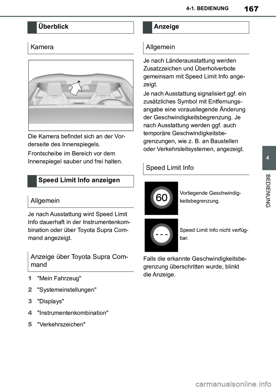 TOYOTA SUPRA 2020 Betriebsanleitungen (in German) 167
4
Supra Owners Manual_EM
4-1. BEDIENUNG
BEDIENUNG
Die Kamera befindet sich an der Vor-
derseite des Innenspiegels.
Frontscheibe im Bereich vor dem
Innenspiegel sauber und frei halten.
Je nach Au TOYOTA SUPRA 2020 Betriebsanleitungen (in German) 167
4
Supra Owners Manual_EM
4-1. BEDIENUNG
BEDIENUNG
Die Kamera befindet sich an der Vor-
derseite des Innenspiegels.
Frontscheibe im Bereich vor dem
Innenspiegel sauber und frei halten.
Je nach Au