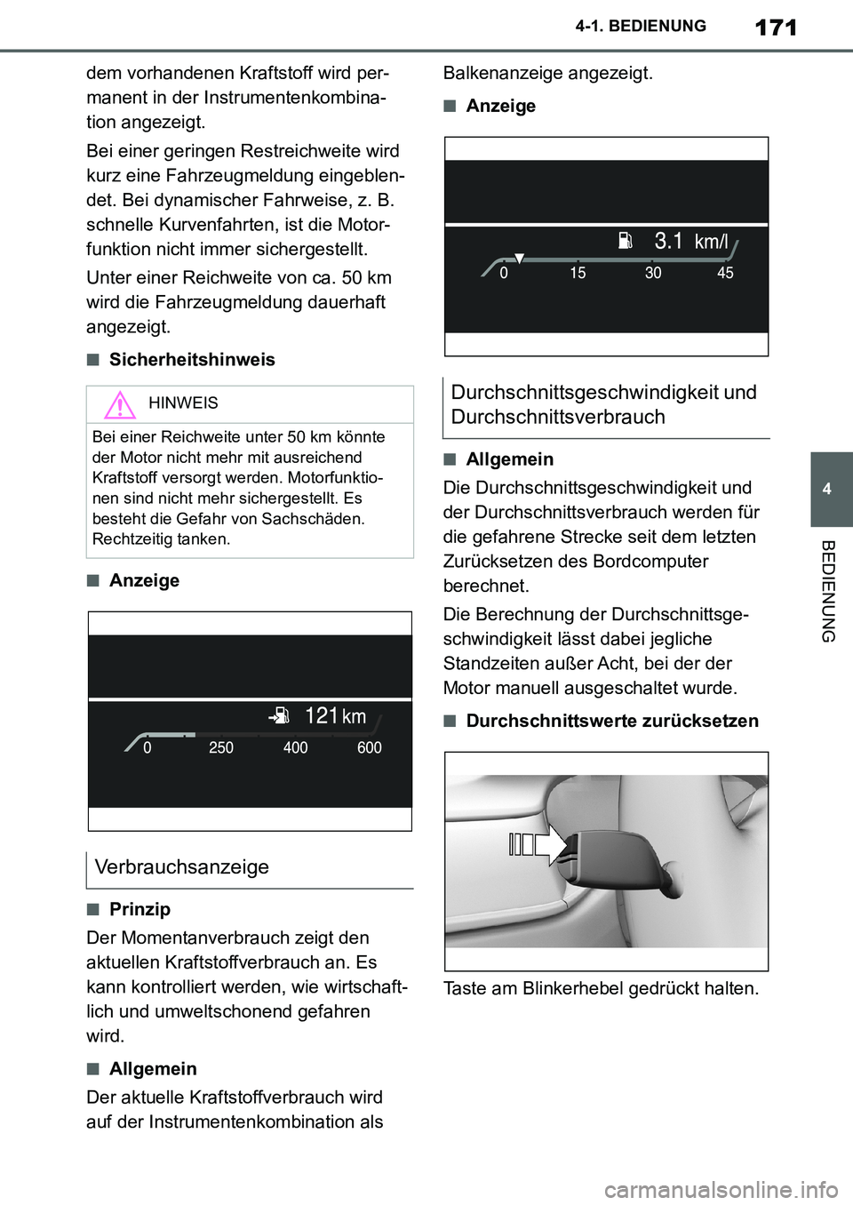 TOYOTA SUPRA 2020  Betriebsanleitungen (in German) 171
4
Supra Owners Manual_EM
4-1. BEDIENUNG
BEDIENUNG
dem vorhandenen Kraftstoff wird per-
manent in der Instrumentenkombina-
tion angezeigt.
Bei einer geringen Restreichweite wird 
kurz eine Fahrzeu