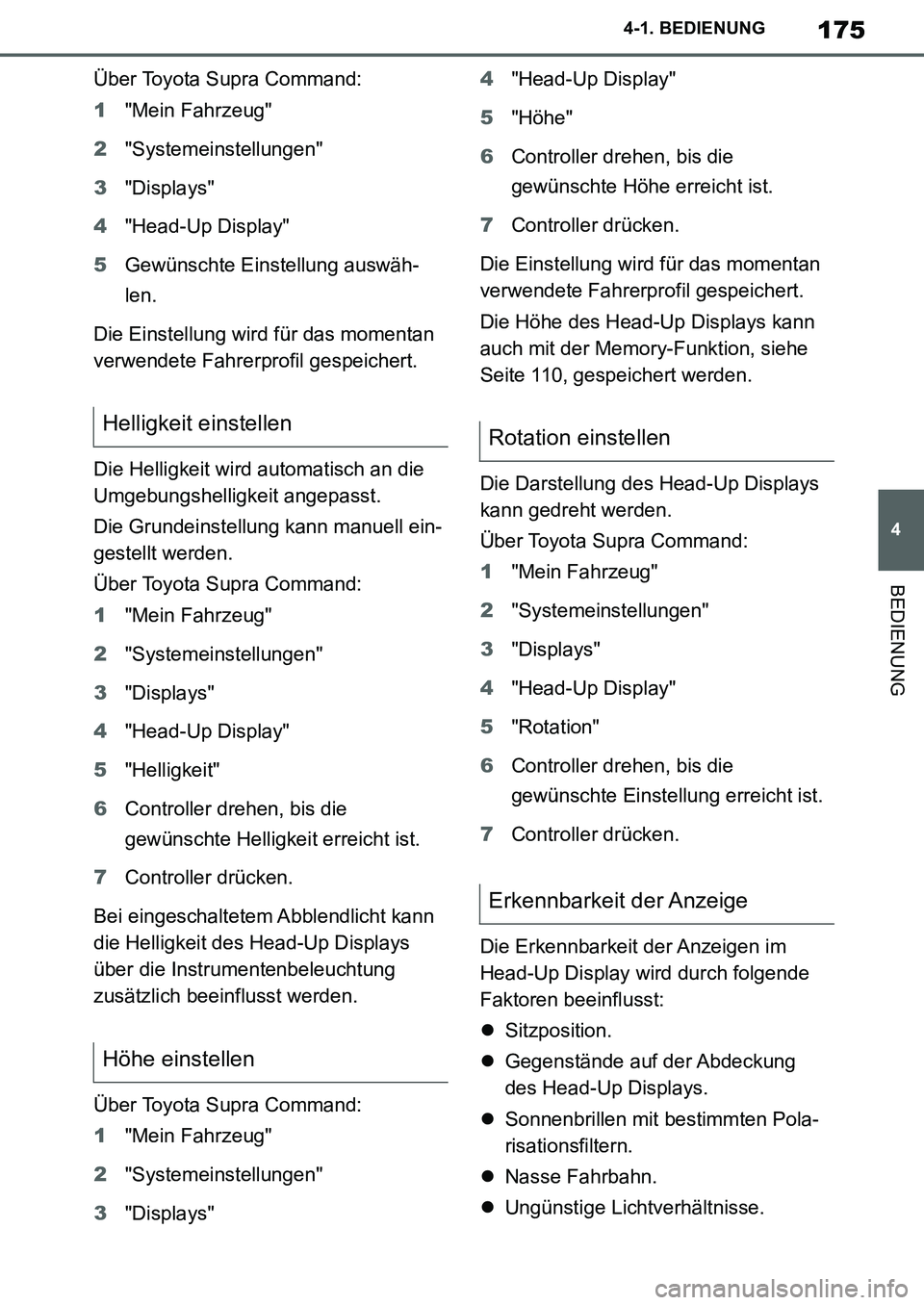 TOYOTA SUPRA 2020  Betriebsanleitungen (in German) 175
4
Supra Owners Manual_EM
4-1. BEDIENUNG
BEDIENUNG
Über Toyota Supra Command:
1"Mein Fahrzeug"
2"Systemeinstellungen"
3"Displays"
4"Head-Up Display"
5Gewünschte Einstellung auswäh-
len.
Die Ein